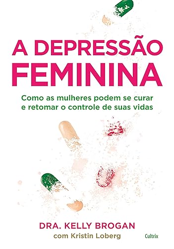 A Depressão Feminina: Como as Mulheres Podem se Curar e Retomar o Controle de Suas Vidas