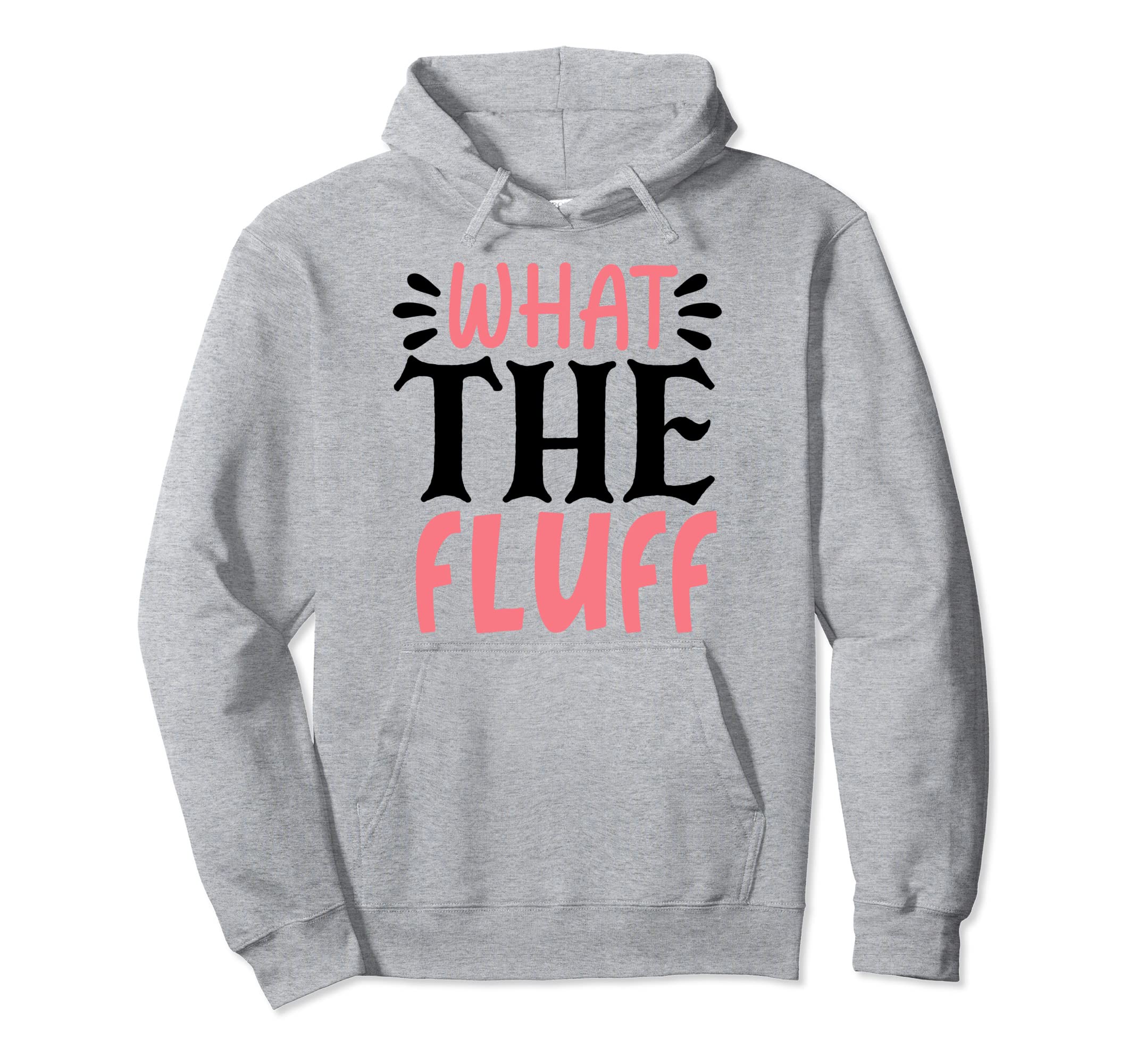 Sassy Sarcasm What the Fluff Pullover Hoodie
