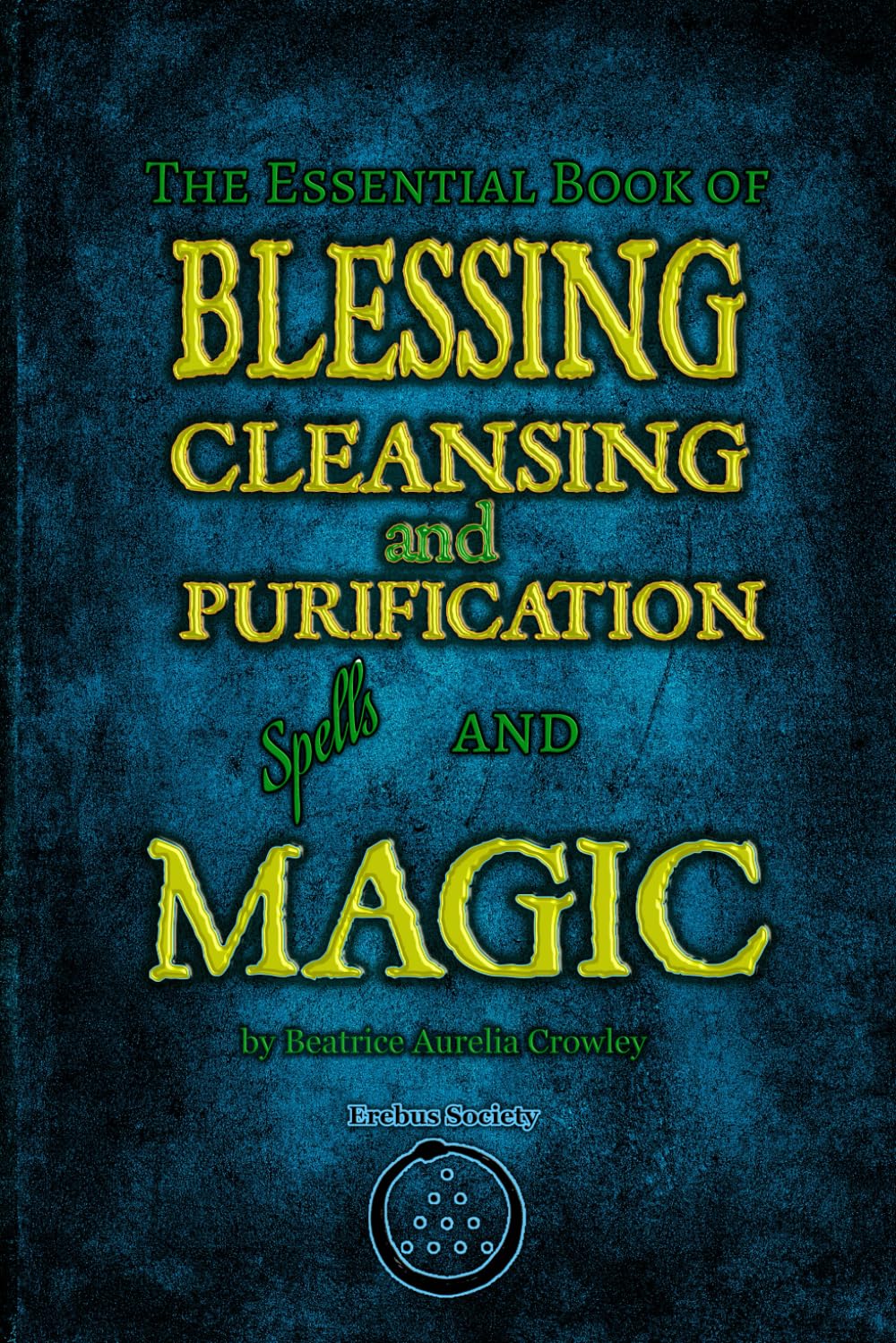 The Essential Book of Blessing, Cleansing, and Purification Spells and Magic