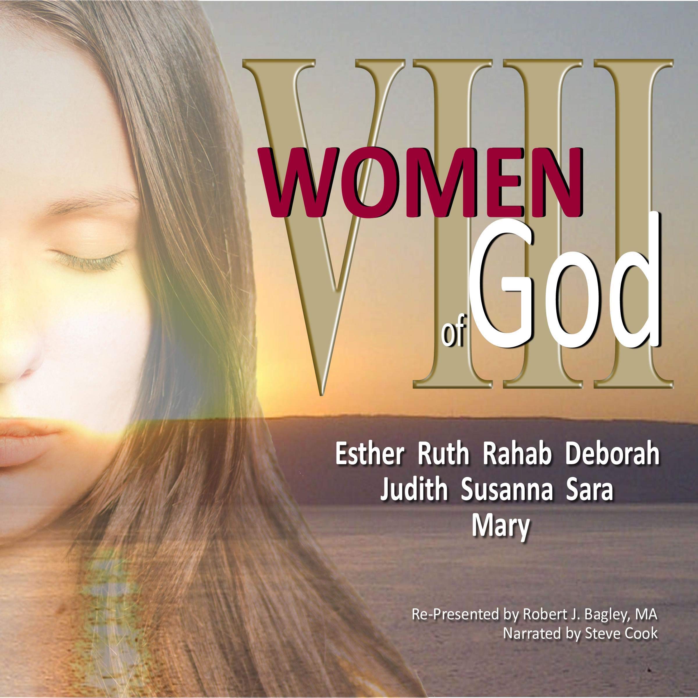 VIII Women of God: Esther, Ruth, Rahab, Deborah, Judith, Susanna, Sara, and Mary