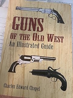 Guns of the Old West: An Illustrated Guide