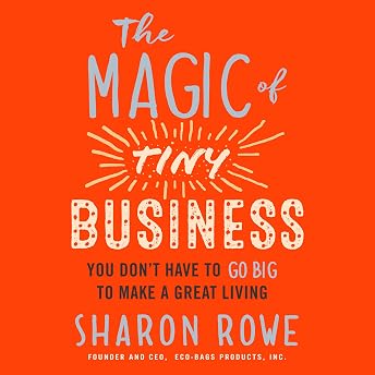 The Magic of Tiny Business: You Don't Have to Go Big to Make a Great Living Audiobook by Sharon Rowe episode artwork