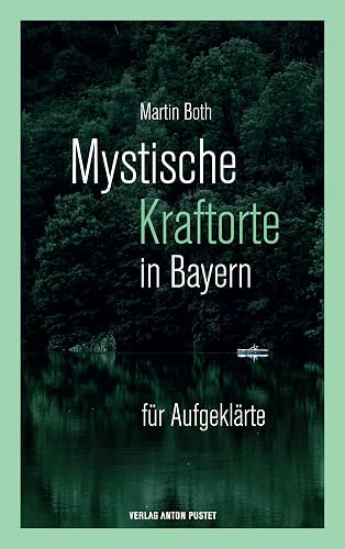 Mystische Kraftorte in Bayern: für Aufgeklärte - 25 stärkende Plätze in ganz Bayern