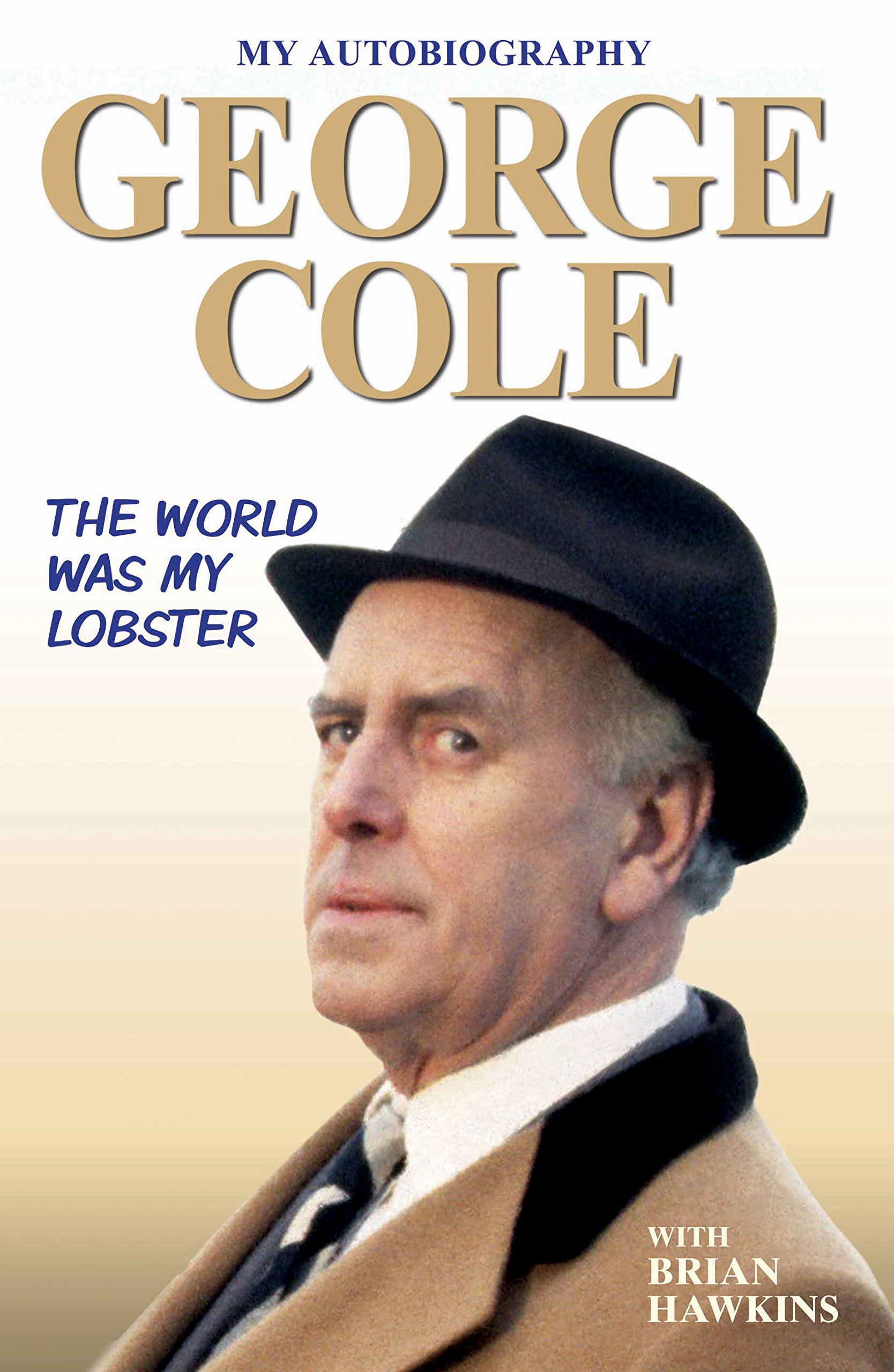 The Autobiography of George Cole: The World Was My Lobster