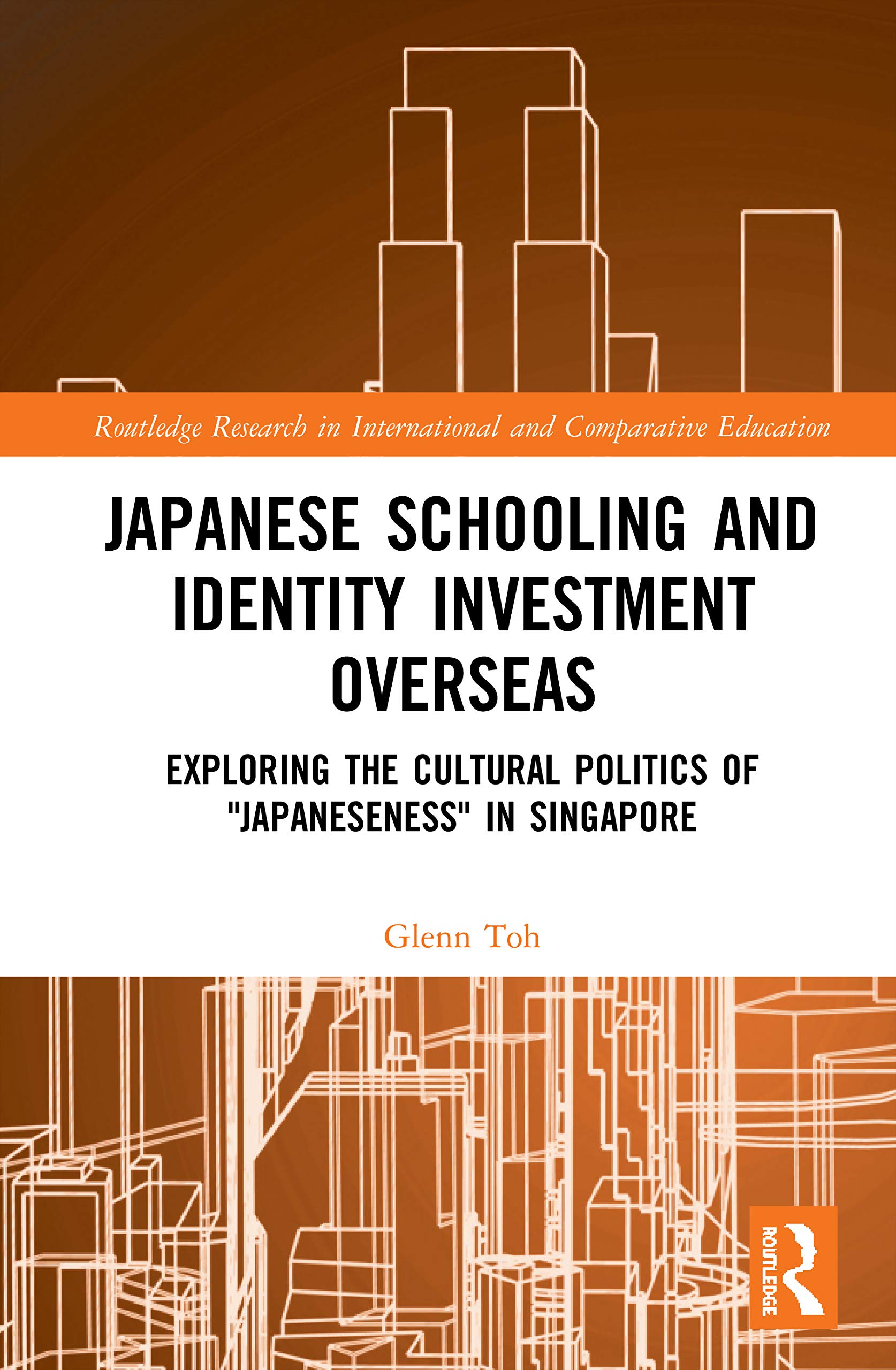 Japanese Schooling and Identity Investment Overseas: Exploring the Cultural Politics of "Japaneseness" in Singapore (Routledge Research in International and Comparative Education)