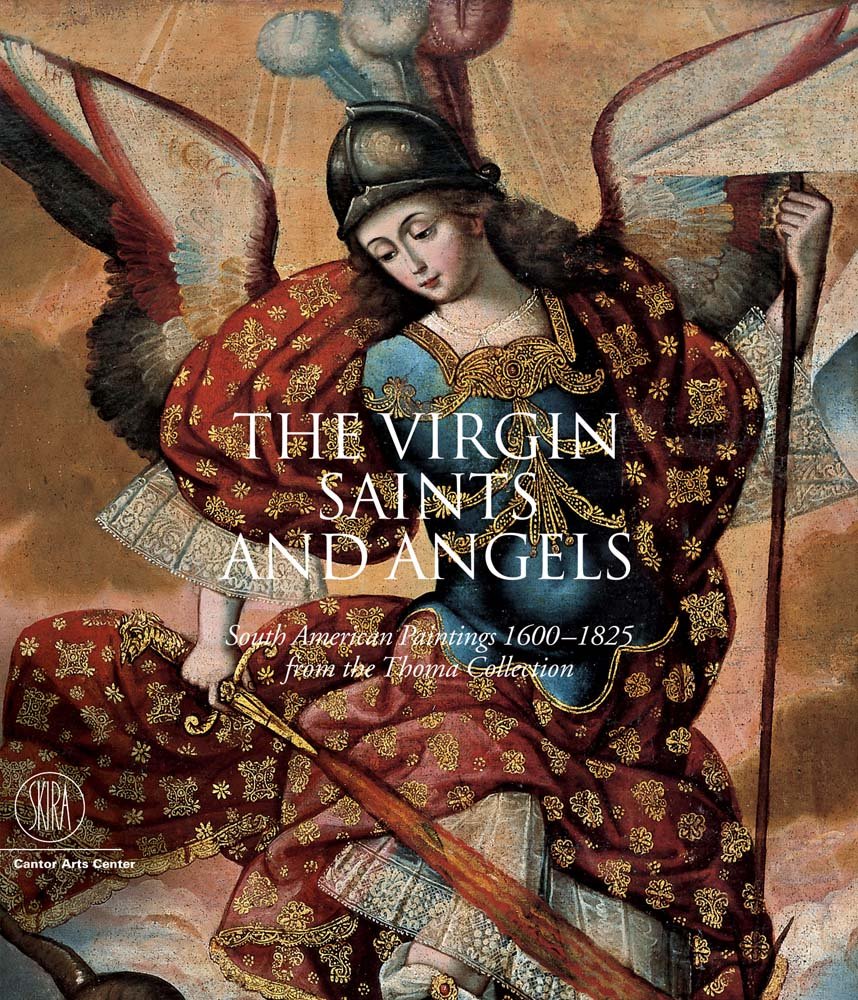 The Virgin, Saints And Angels: South American Paintings 1600-1825 from the Thoma Collection