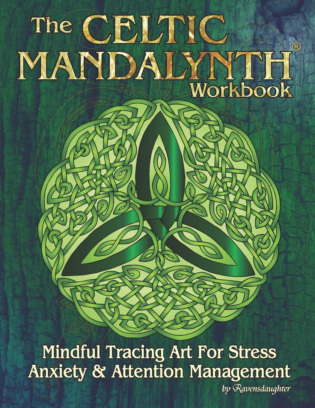 The Celtic Mandalynth Workbook: Mindful Tracing Art for Stress, Anxiety and Attention Management: 0 (Celtic Mandalynths by Ravensdaughter)