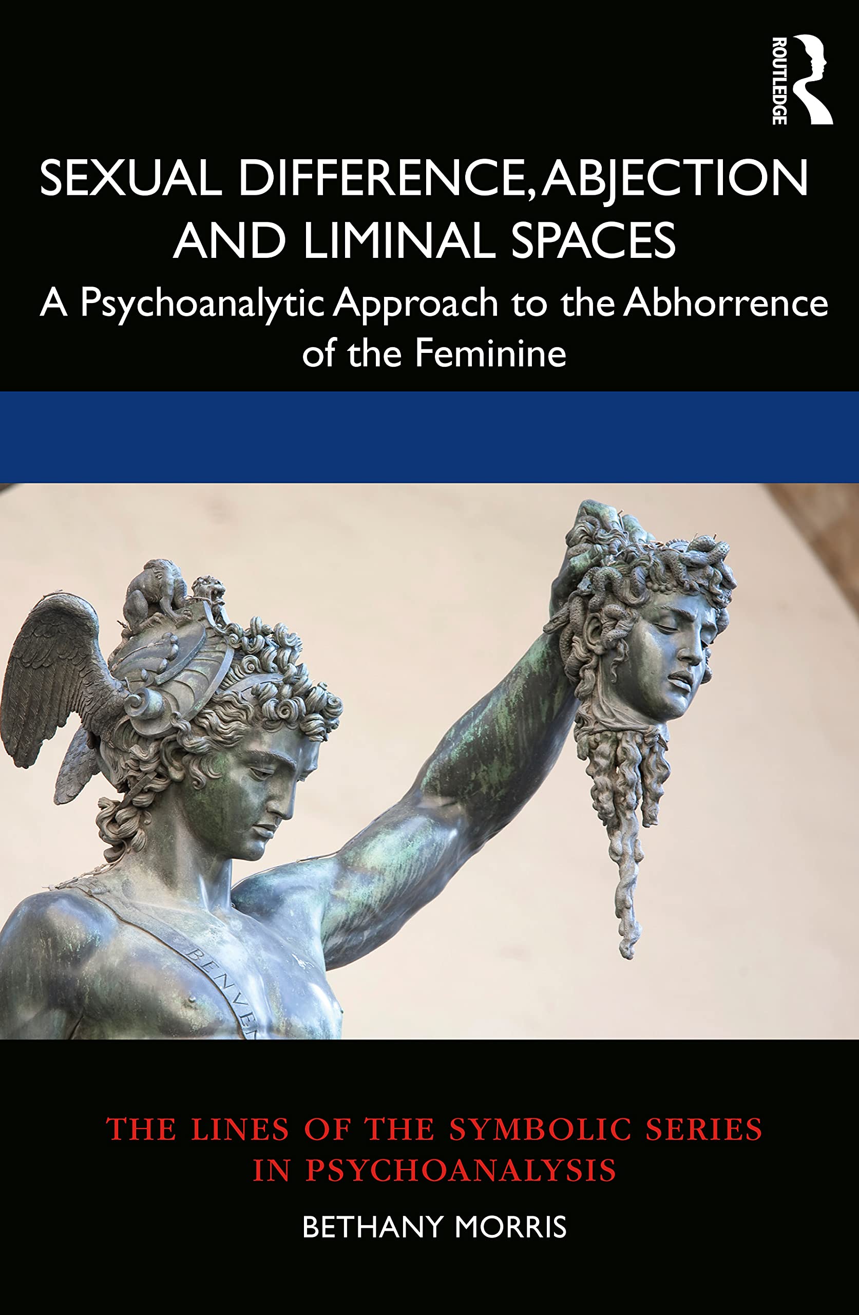 Sexual Difference, Abjection and Liminal Spaces: A Psychoanalytic Approach to the Abhorrence of the Feminine (The Lines of the Symbolic in Psychoanalysis Series)
