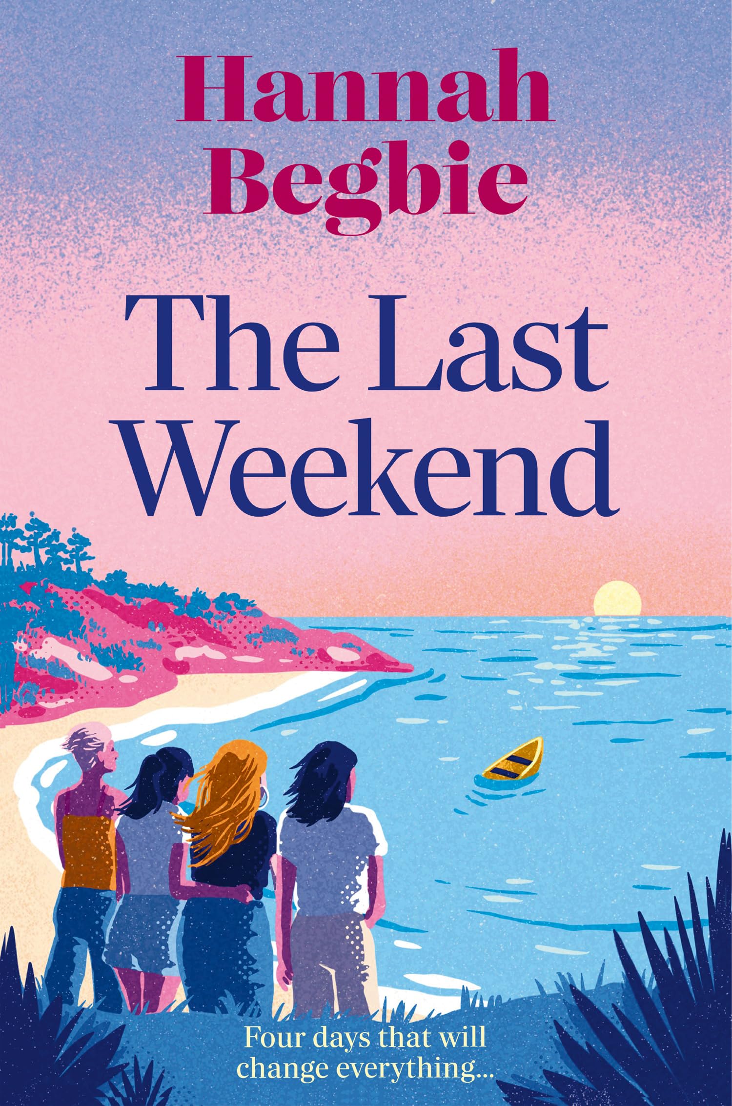The Last Weekend: A stunning, emotional novel of friendship, secrets and love