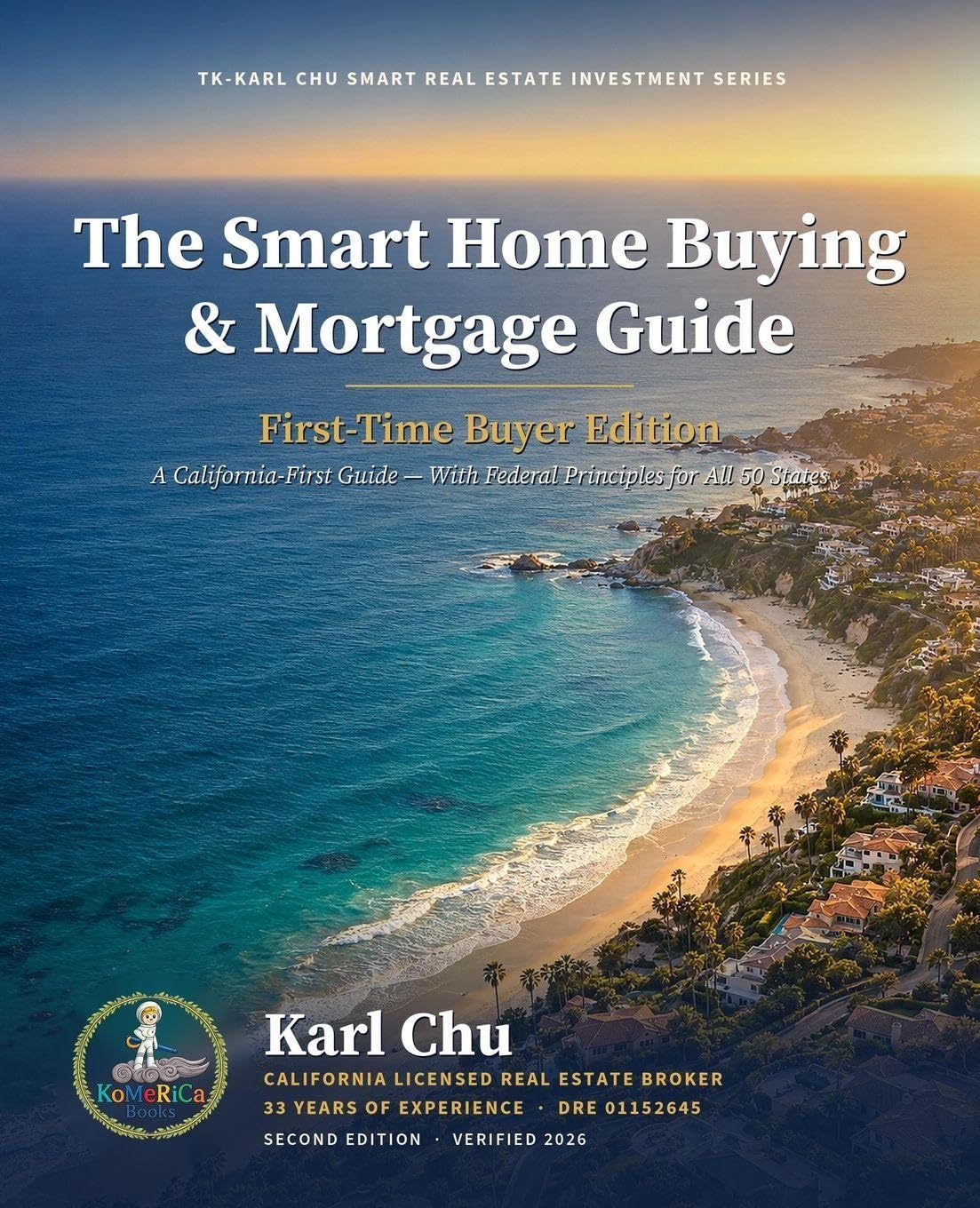 The Smart Home Buying & Mortgage Guide - 2nd. Edition: First-Time Buyer Edition -California-First Guide, With Federal Principles for All 50 States
