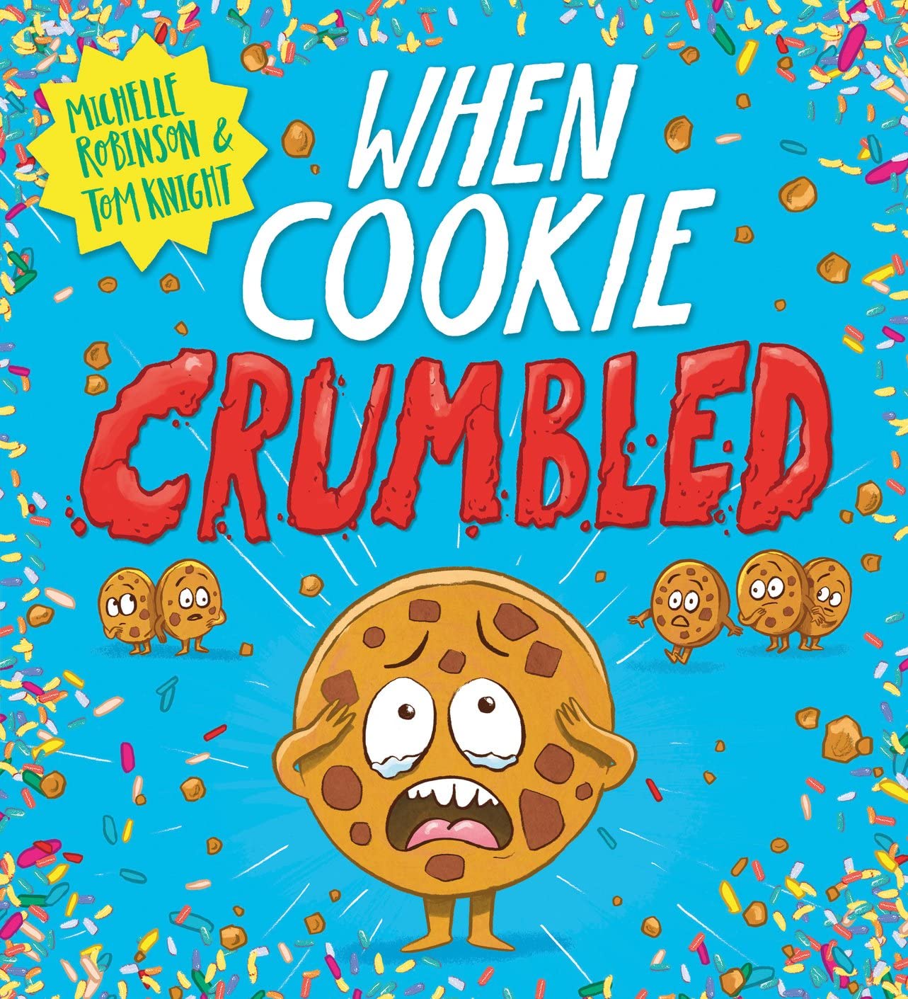 When Cookie Crumbled: The laugh-out-loud picture book by Michelle Robinson and Tom Knight (Food With Feelings)