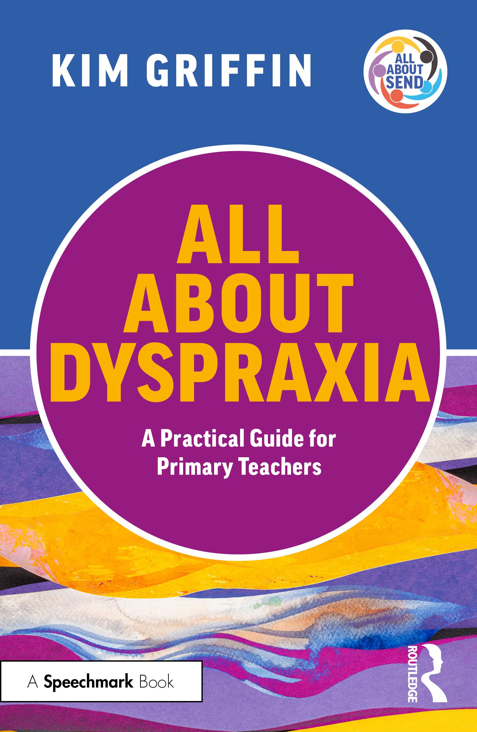 All About Dyspraxia: A Practical Guide for Primary Teachers: A Practical Guide for Primary Teachers (All About SEND)