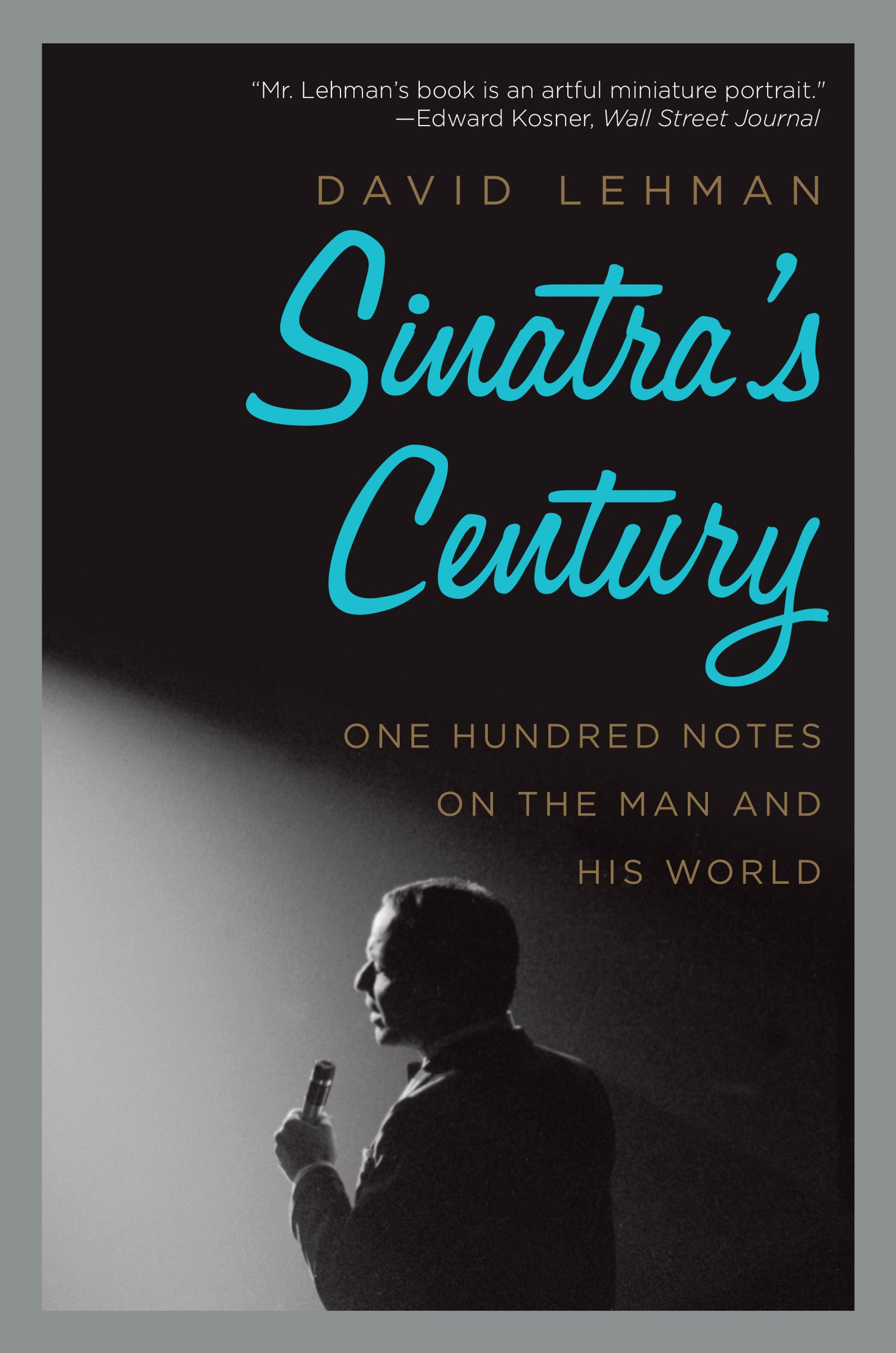 Sinatra's Century: One Hundred Notes on the Man and His World: One Hundred Notes on the Man and His World – A Celebration of Frank Sinatra's Life, Music, and Romance