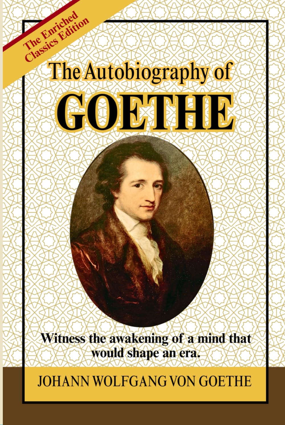 The Autobiography of Goethe: A Classic Literary Memoir of Genius, Enlightenment Thought, Romanticism, and the Making of a Cultural Icon