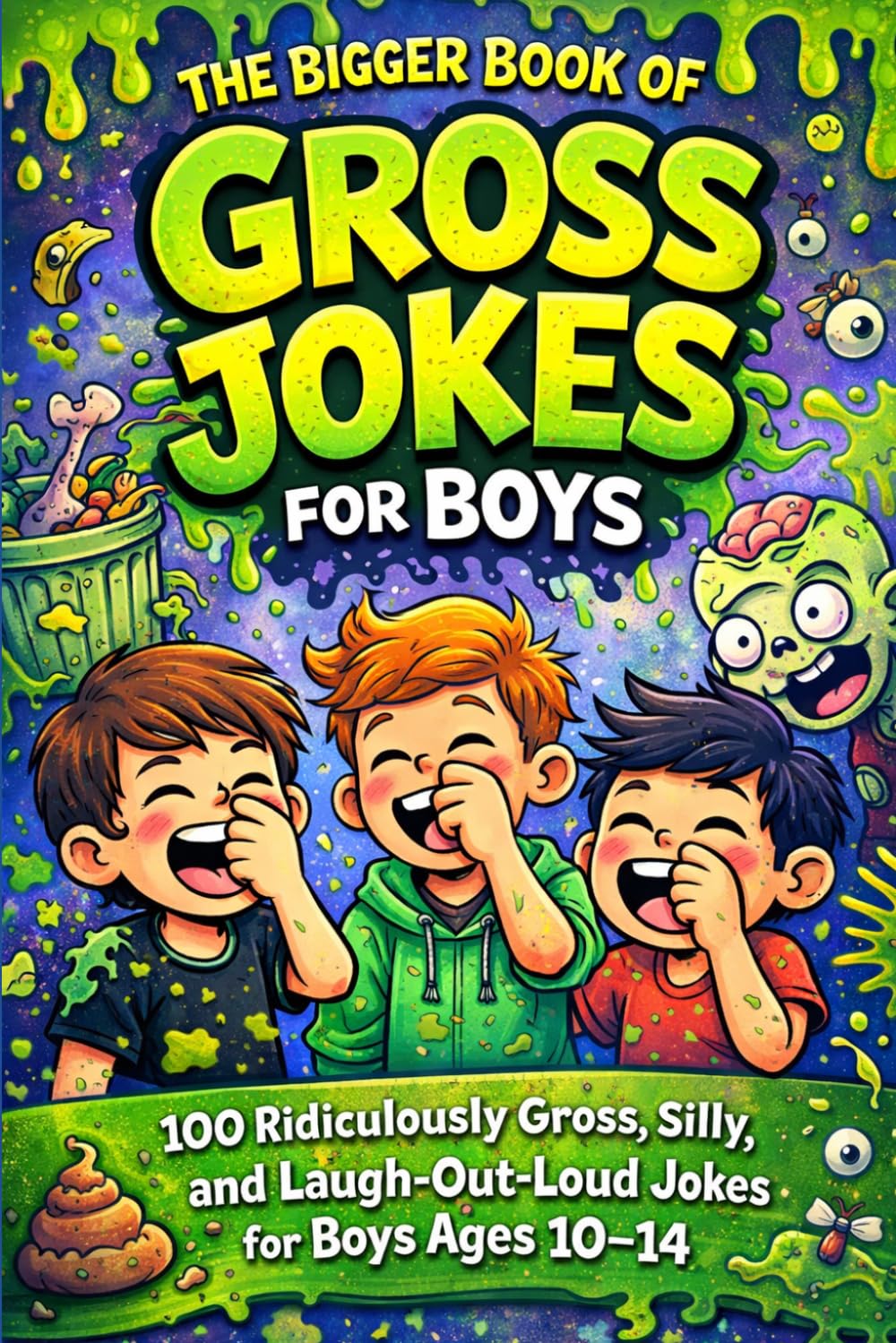The Bigger Book of Gross Jokes for Boys: 100 Ridiculously Gross, Silly, and Laugh-Out-Loud Jokes for Boys Ages 10–14