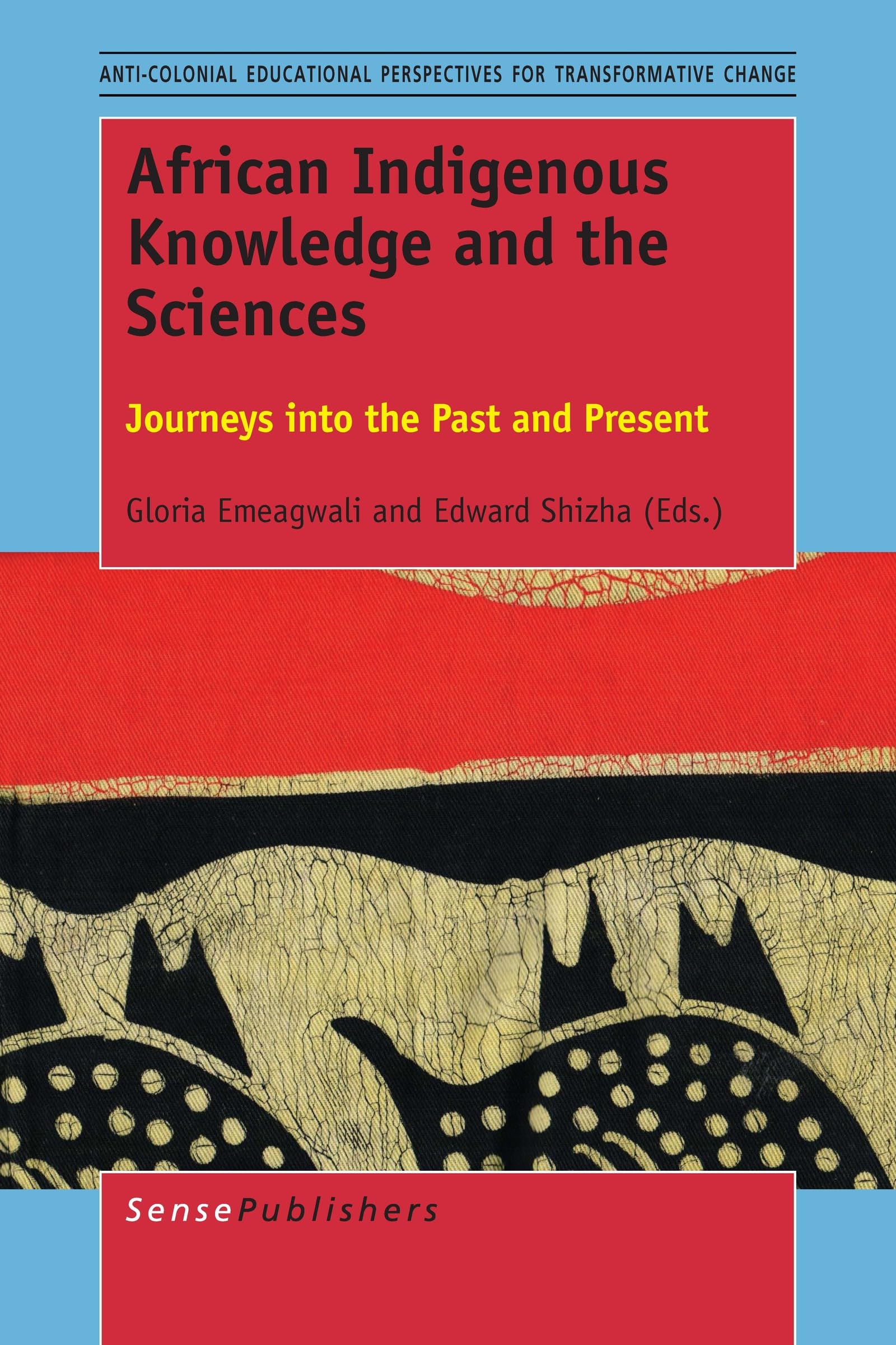 Buy African Indigenous Knowledge and the Sciences: Journeys into the Past and Present (Anti-colonial Educational Perspectives for Transformative Change) — BookShops.in