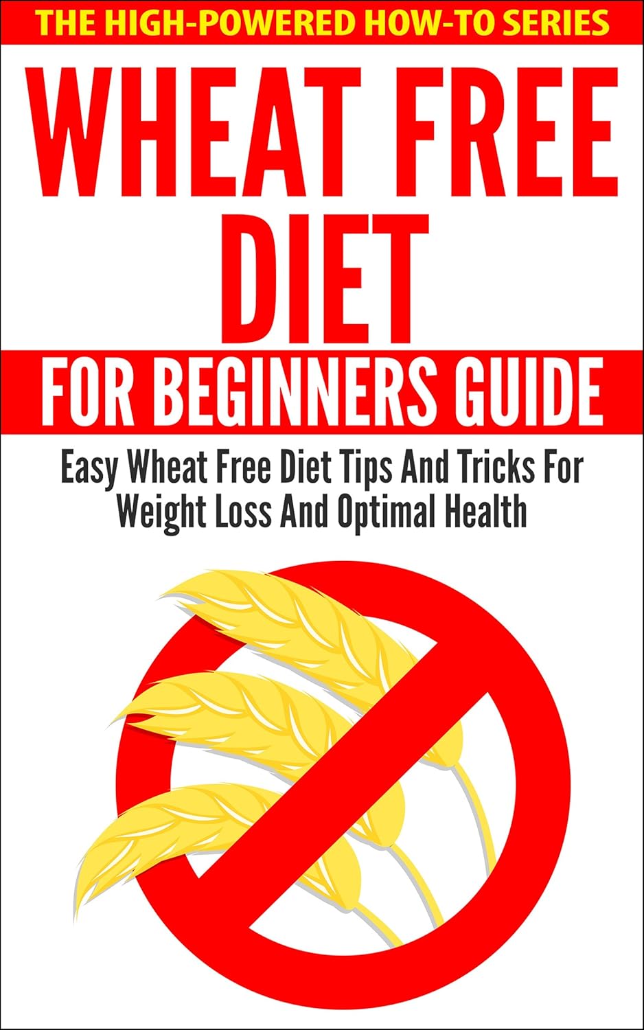 Wheat Free Diet For Beginners Guide Easy Wheat Free Diet Tips And