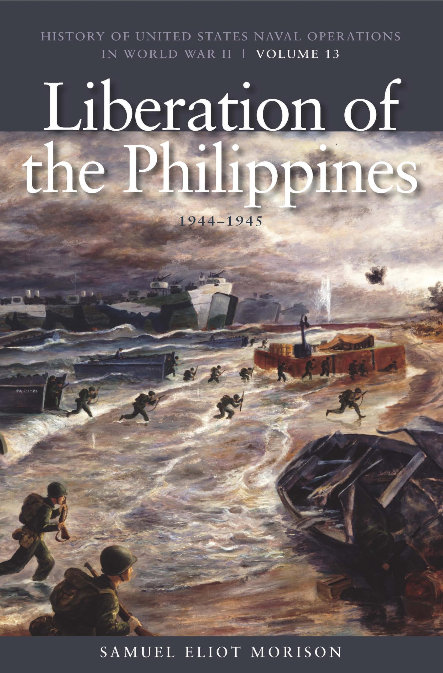 The Liberation of Philippines: Luzon, Mindanao, The Visayas, 1944-1945: History of United States Naval Operations in World War II, Volume 13 (History of USN Operations in WWII)
