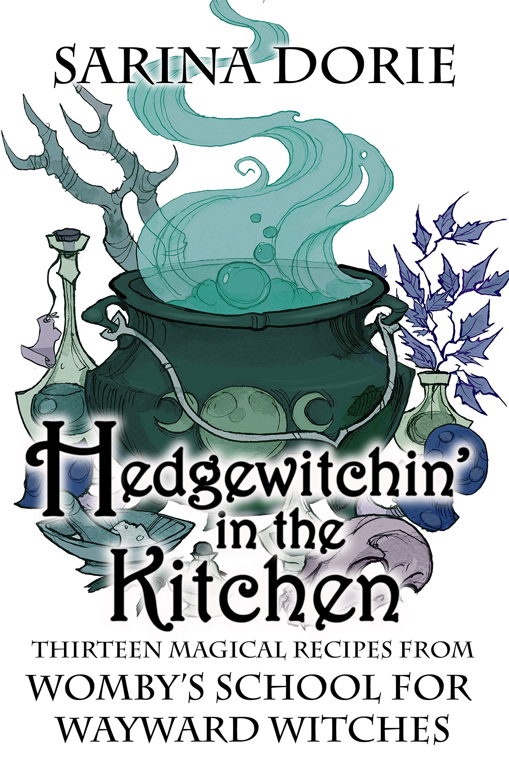 Hedgewitchin' in the Kitchen: The Witch's Familiar and Thirteen Magical Recipes (Womby's School for Wayward Witches Book 18)