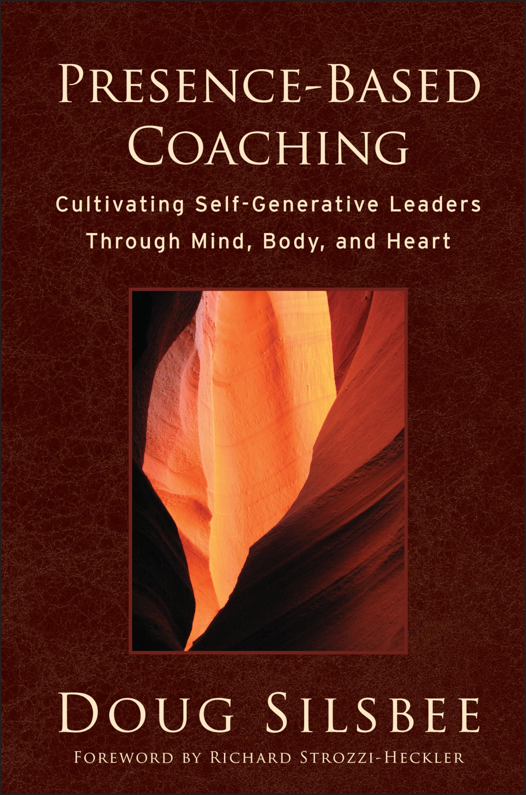 Presence–Based Coaching – Cultivating Self– Generative Leaders Through Mind, Bo…