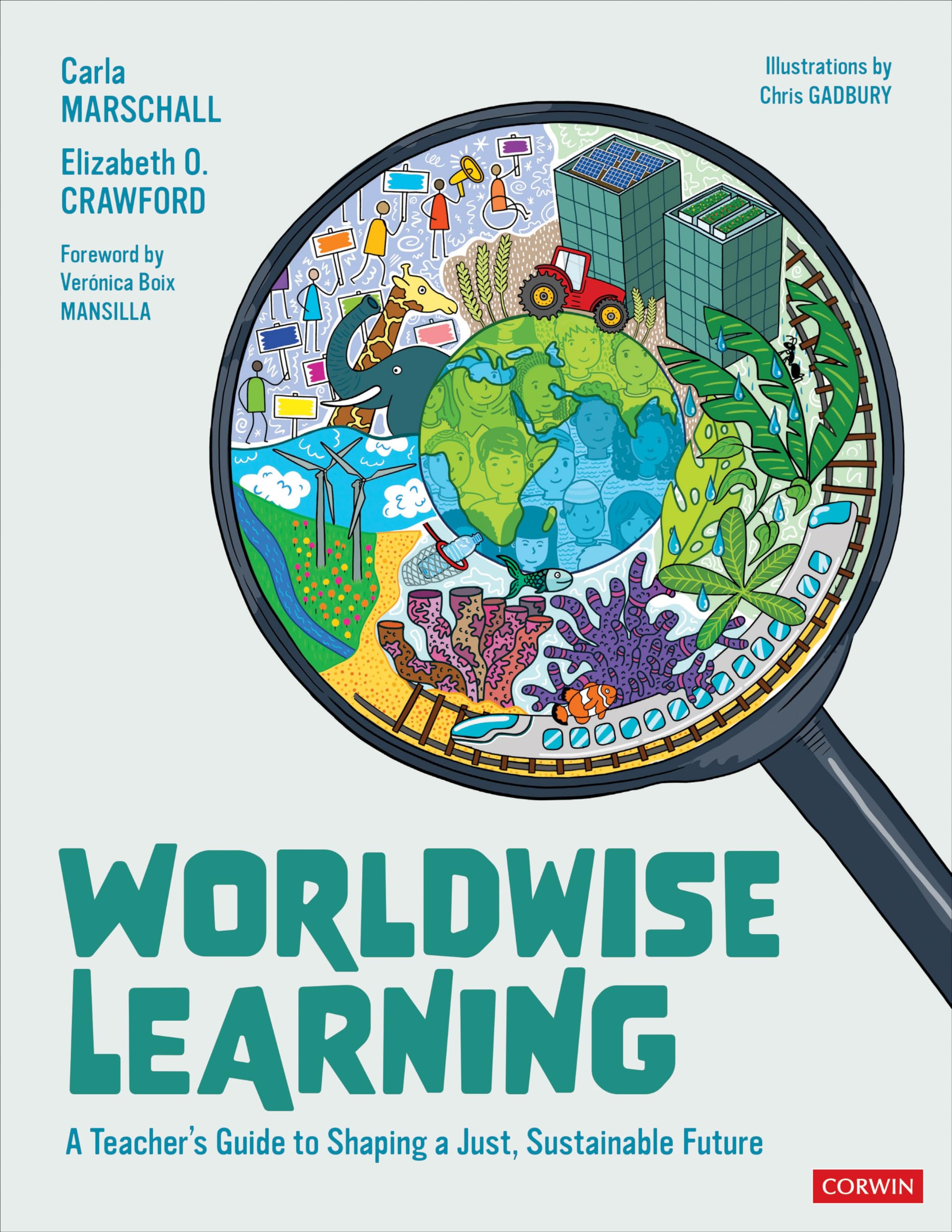 Worldwise Learning: A Teacher′s Guide to Shaping a Just, Sustainable Future (Corwin Teaching Essentials): A Teacher's Guide to Shaping a Just, Sustainable Future