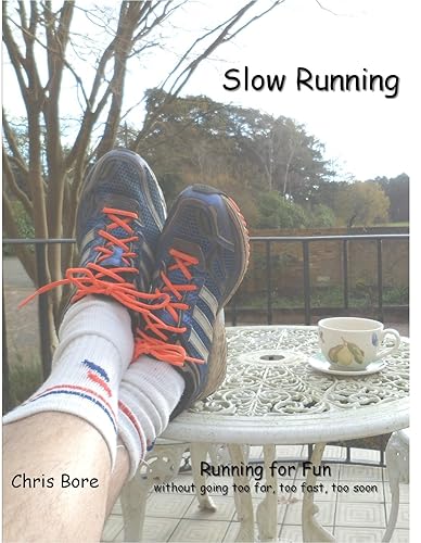 Slow Running: Running for fun: without going too far, too fast, too soon