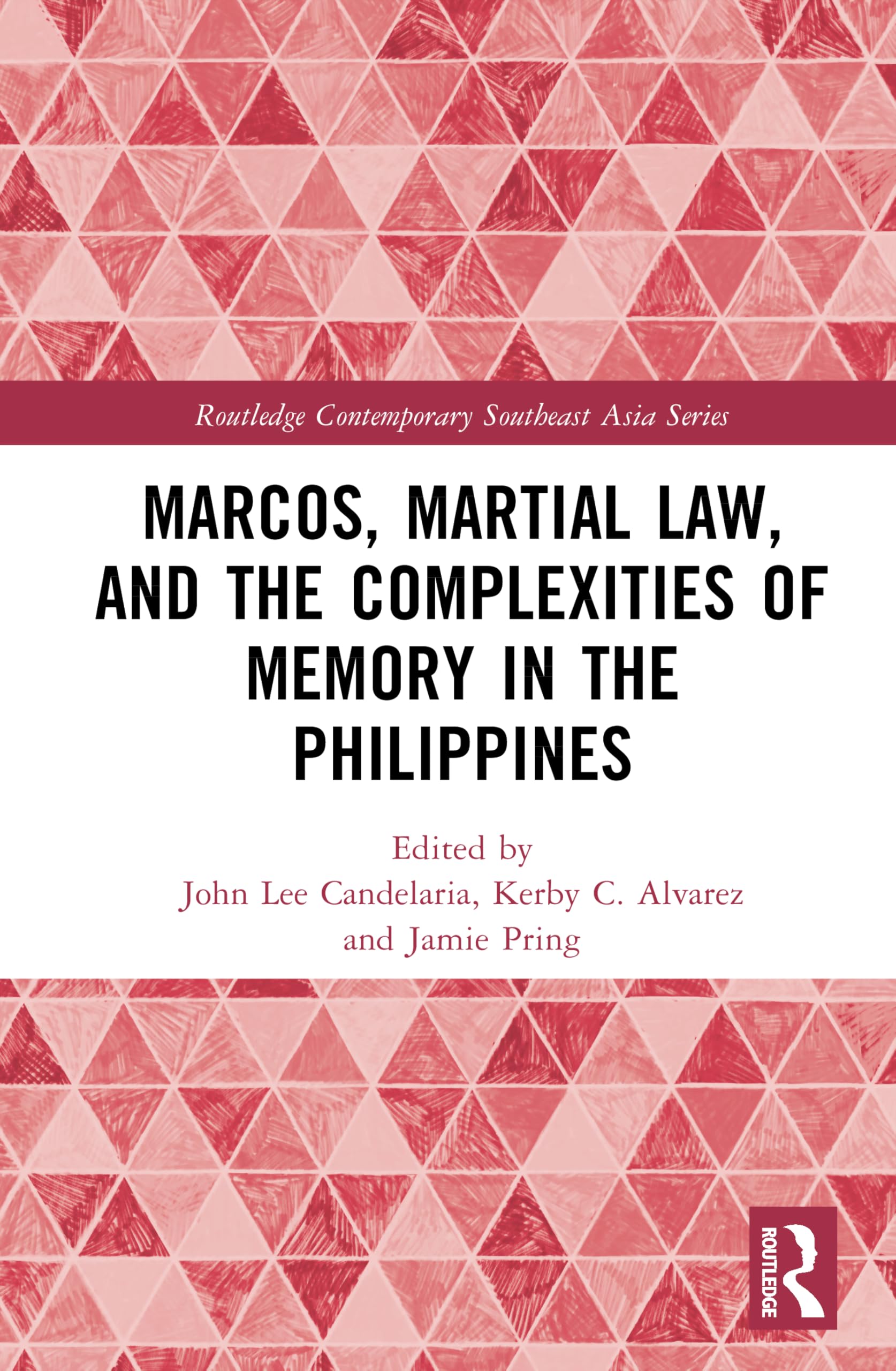 Marcos, Martial Law, and the Complexities of Memory in the Philippines (Routledge Contemporary Southeast Asia Series)
