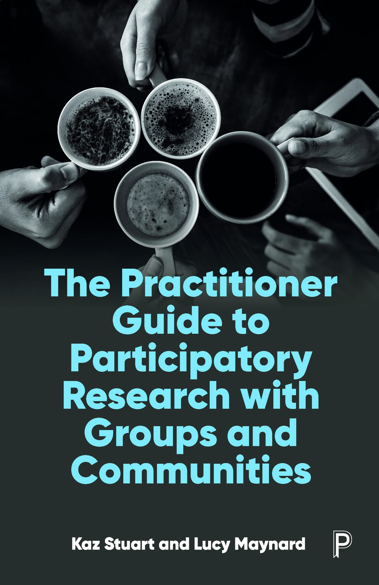 The Practitioner Guide to Participatory Research w ith Groups and Communities