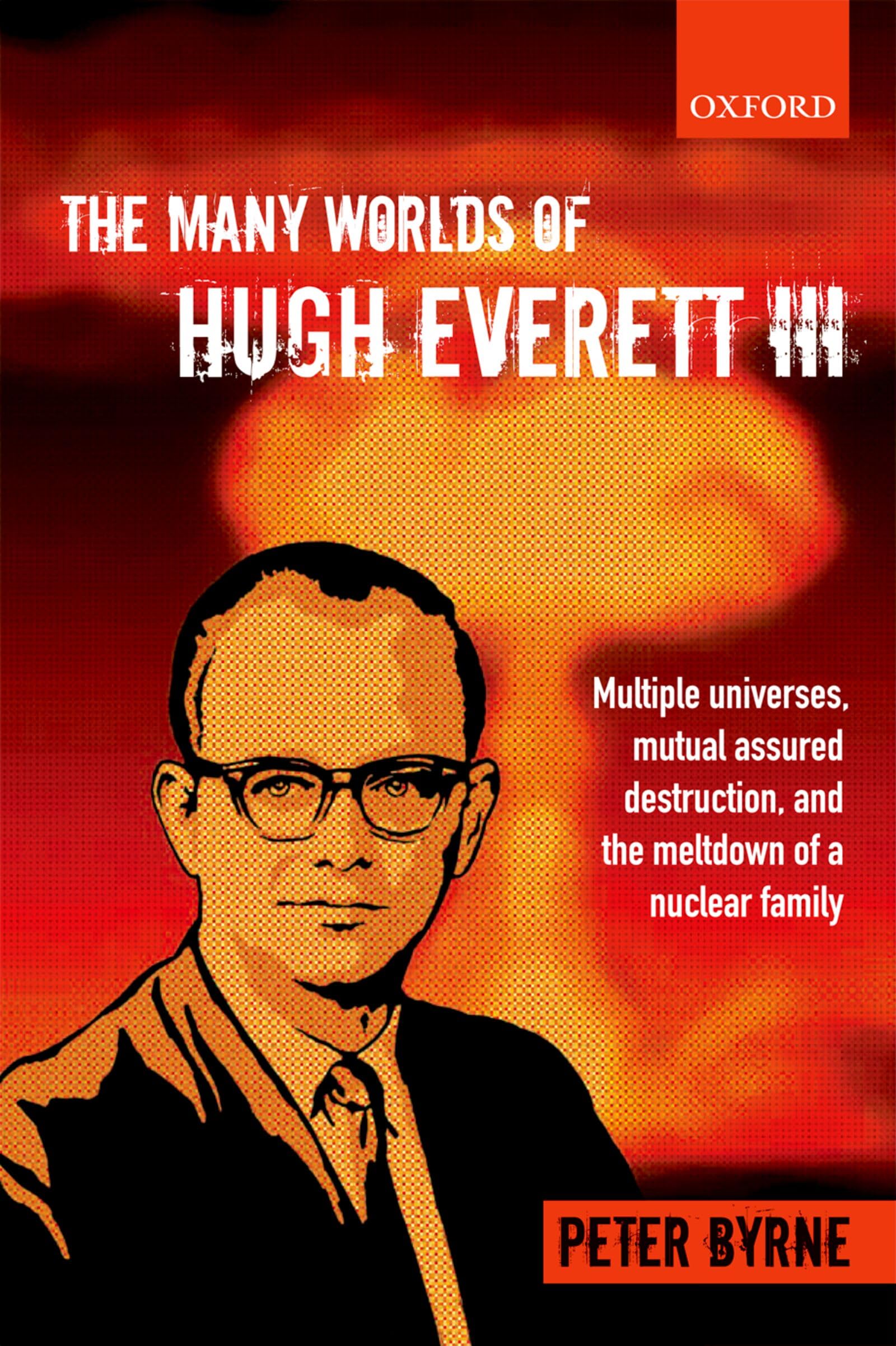 The Many Worlds of Hugh Everett Iii: Multiple Universes, Mutual Assured Destruction, And The Meltdown Of A Nuclear Family
