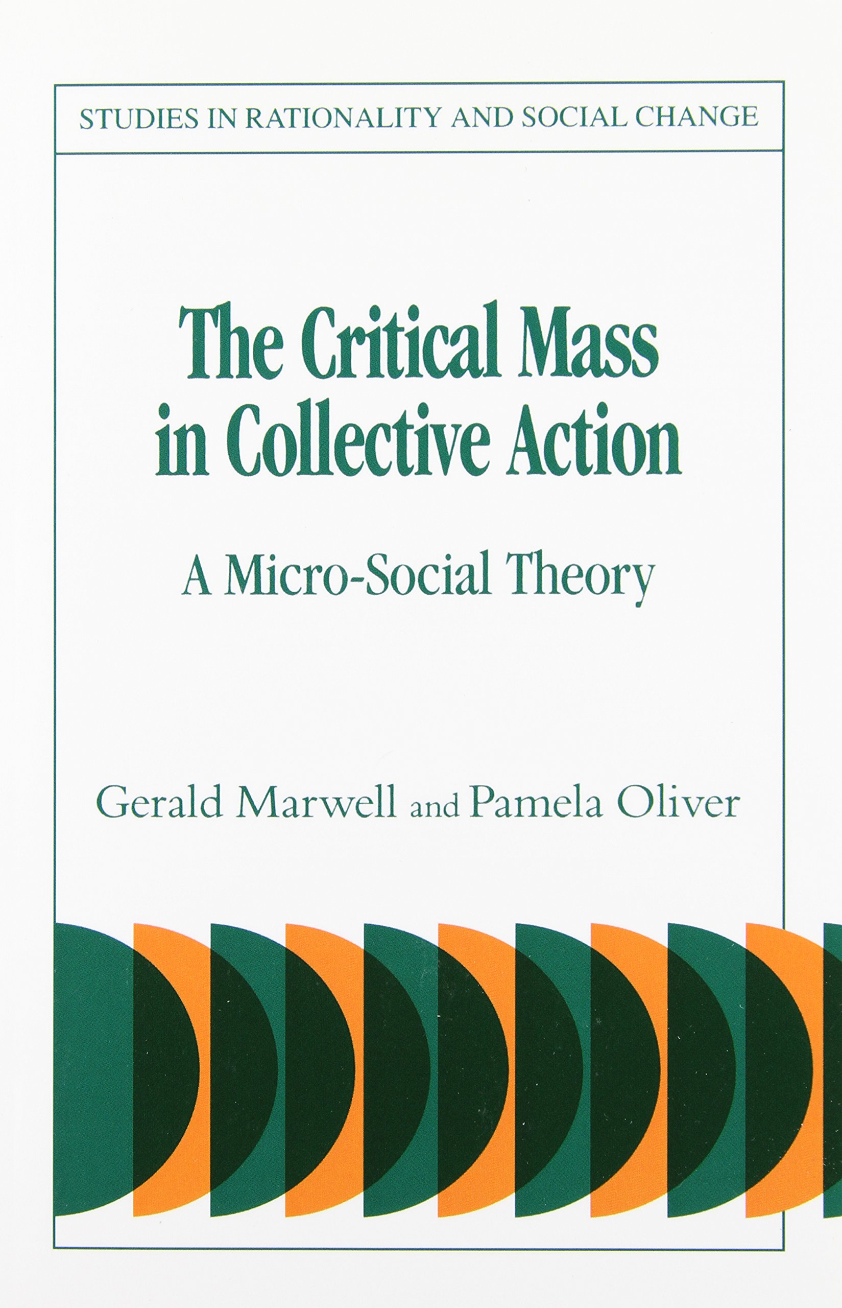 Critical Mass in Collective Action: A Micro-social Theory (Studies in Rationality and Social Change)