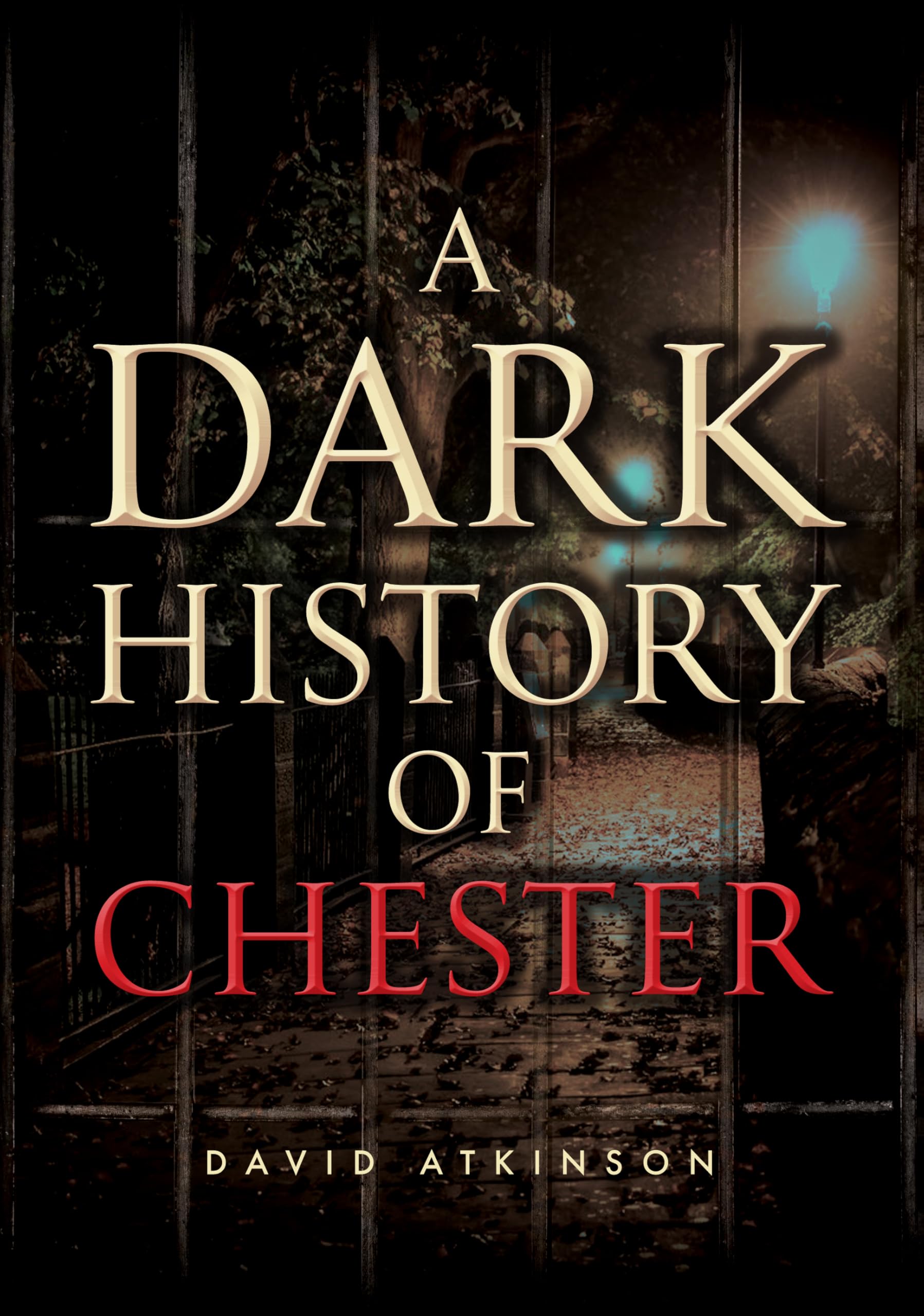 A Dark History of Chester - Atkinson, David