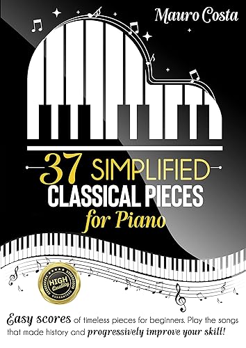 37 Simplified Classical Pieces for Piano Easy scores of timeless pieces for beginners. Play the songs that made history and progressively improve
