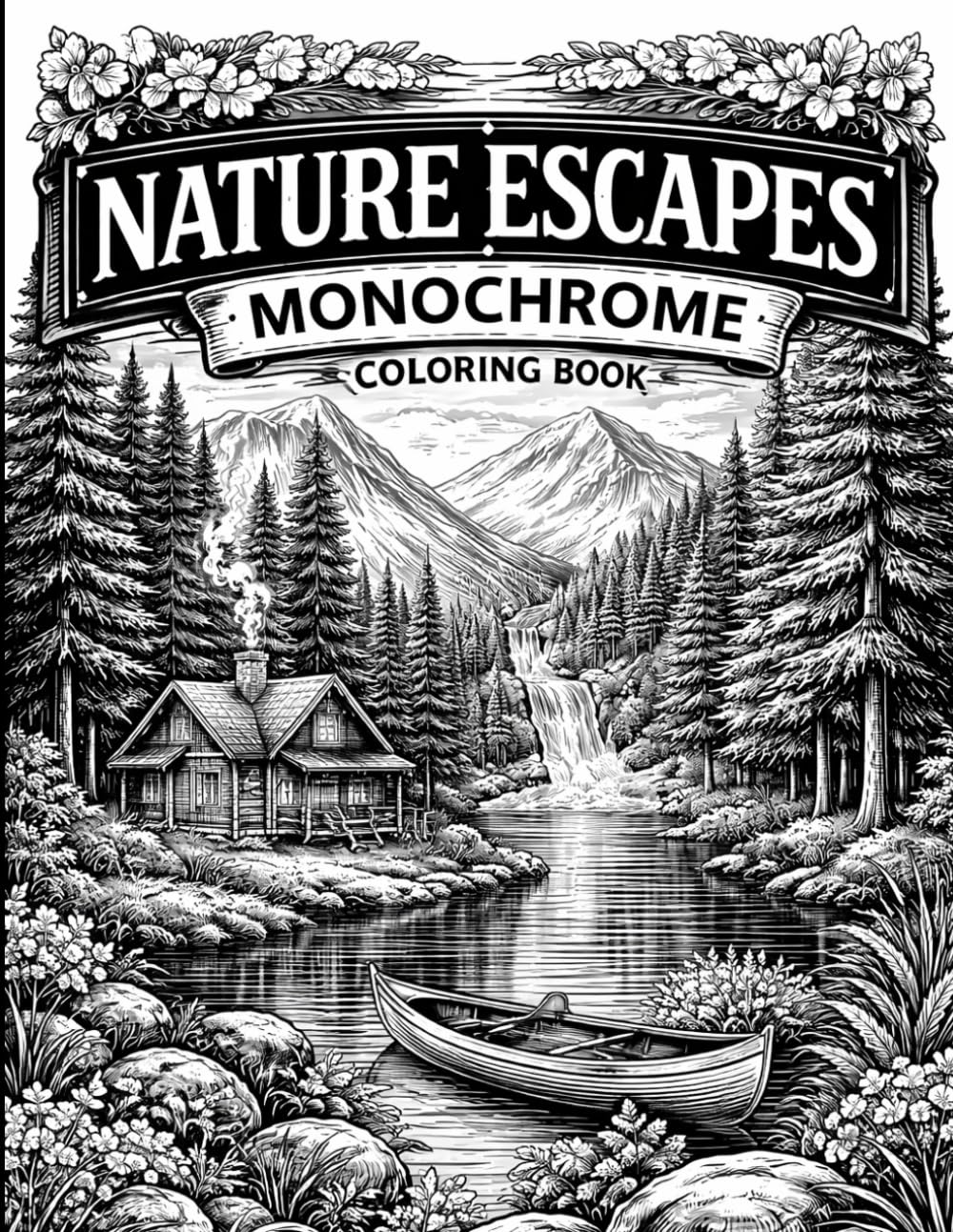 Nature Escapes Monochrome Coloring Book: Minimalist Landscape Line Art for Adults Featuring Serene Mountain Scenery, Forest Vistas, and Coastal Views for Stress Relief and Creative Mindfulness