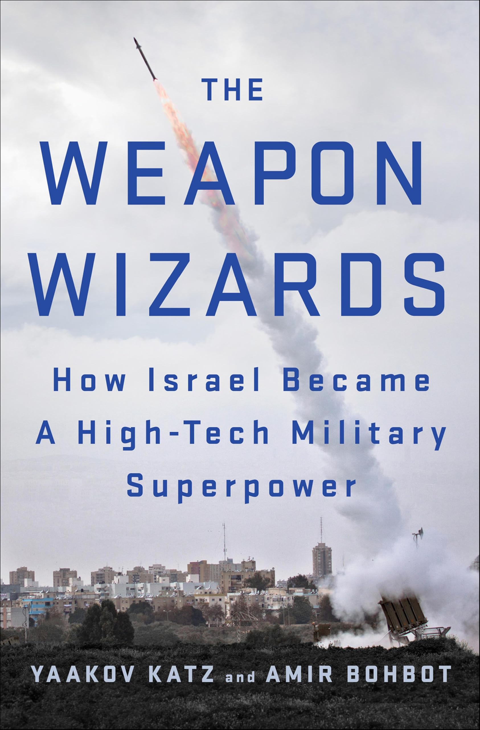 The Weapon Wizards: How Israel Became A High-Tech Military Superpower