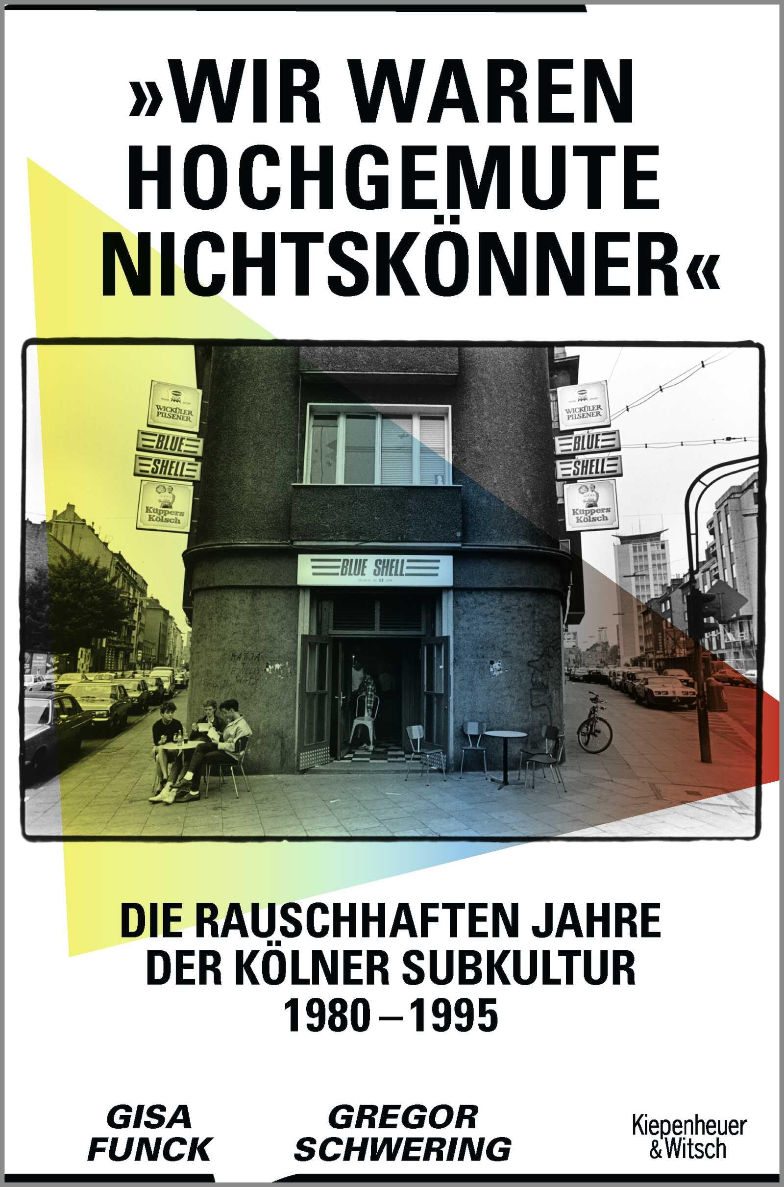 'Wir waren hochgemute Nichtskönner': Die rauschhaften Jahre der Kölner Subkultur 1980-1995