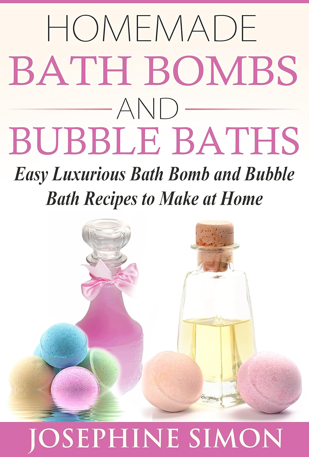 Homemade Bath Bombs and Bubble Baths Easy Luxurious Bath Bomb and