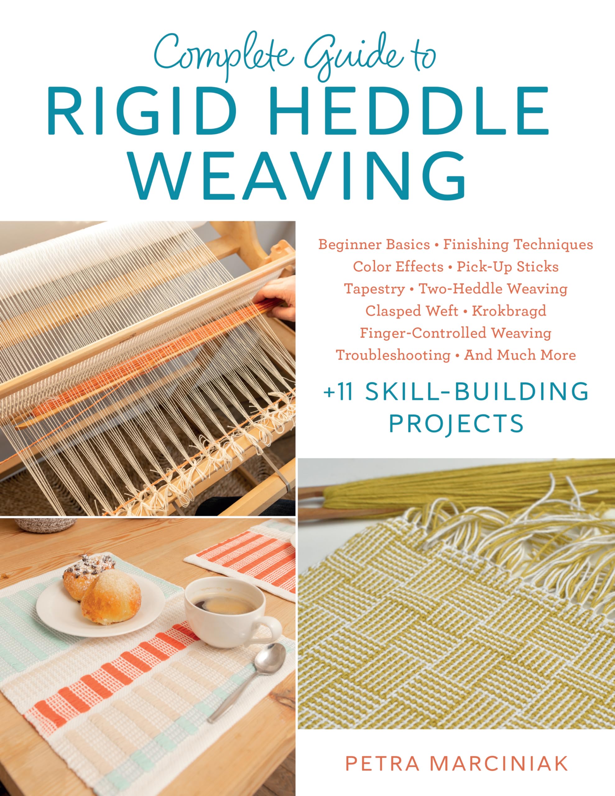 Complete Guide to Rigid Heddle Weaving: Beginner Basics, Finishing Techniques, Color Effects, Pick-up Sticks, Tapestry, Two-Heddle Weaving, Clasped ... And Much More Plus 11 Skill-building Projects