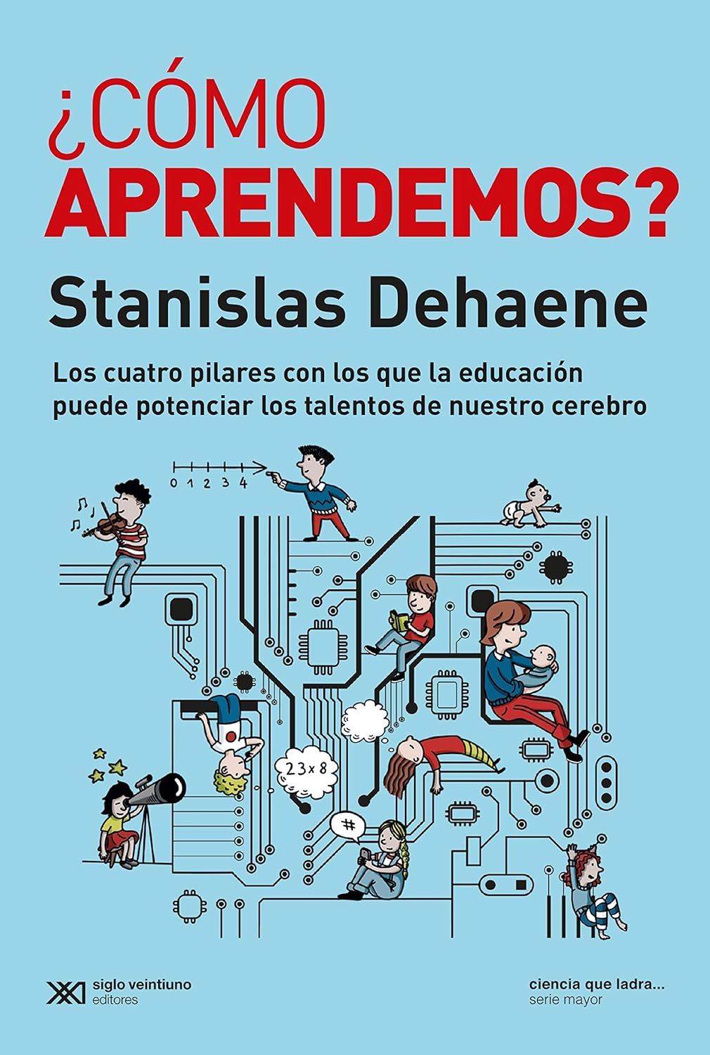¿Cómo aprendemos?: Los cuatro pilares con los que la educación puede potenciar los talentos de nuestro cerebro (Ciencia que Ladra… serie Mayor) (Spanish Edition)      Kindle Edition