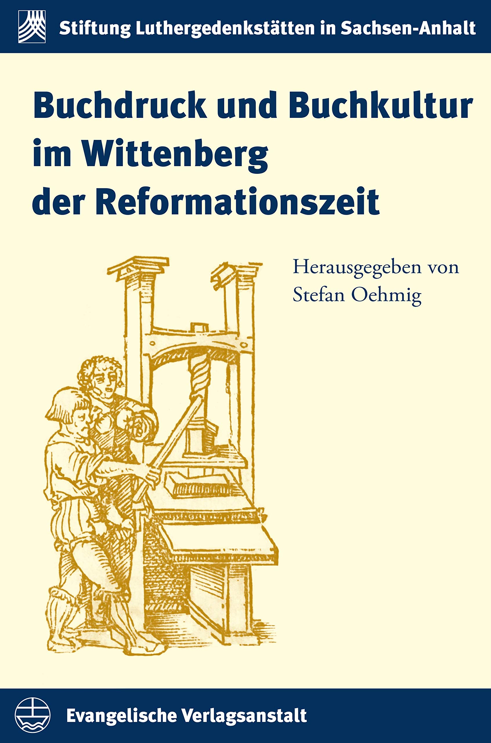 Buchdruck und Buchkultur im Wittenberg der Reformationszeit (Schriften der Stiftung Luthergedenkstätten in Sachsen-Anhalt 21)