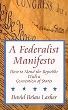 A Federalist Manifesto: How to Mend the Republic with a Convention of States
