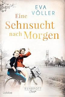 Eine Sehnsucht nach morgen: Die Ruhrpott-Saga. Roman