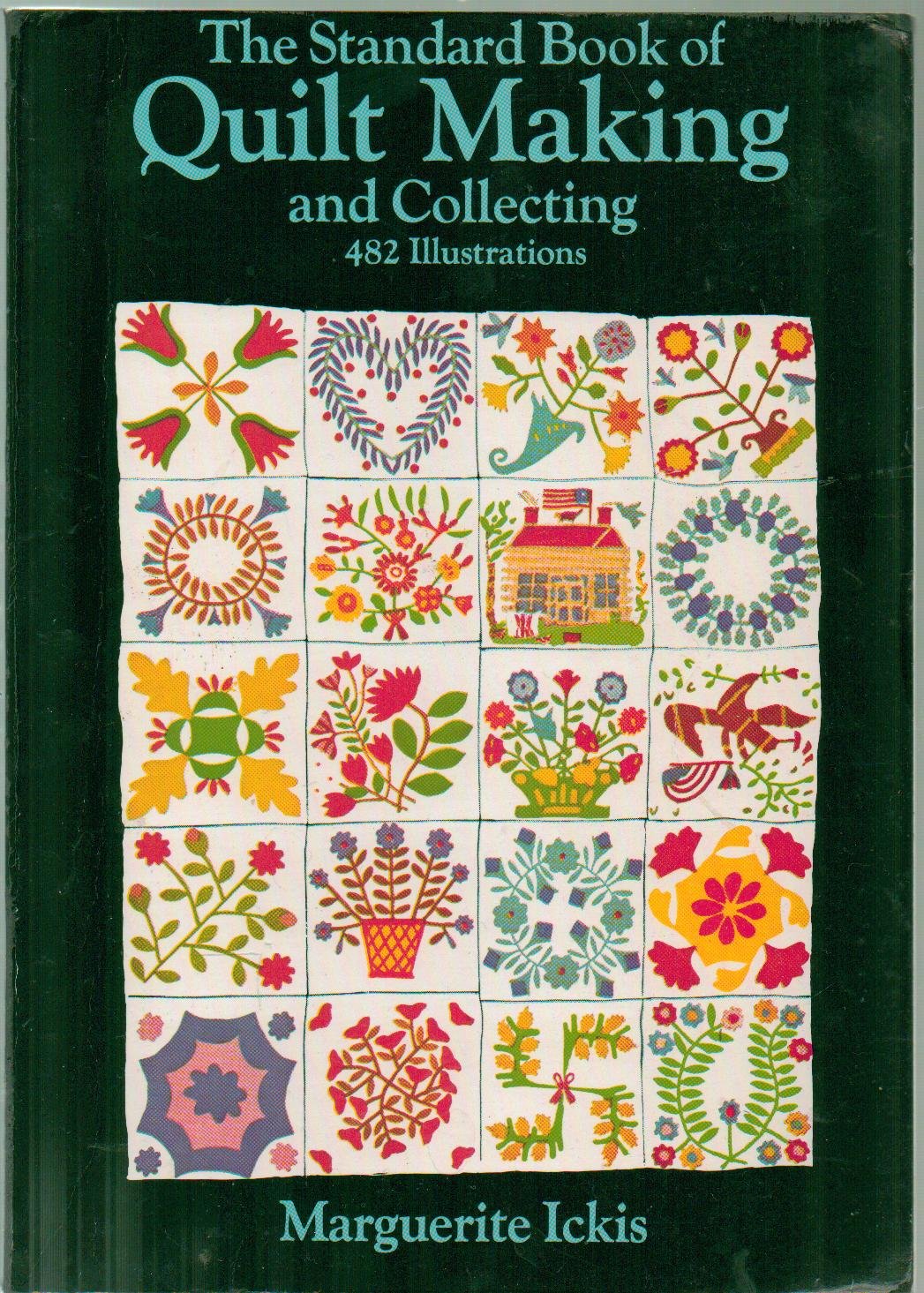The Standard Book of Quilt Making and Collecting: 482 Illustrations: Planning Your Quilt, How to Make Your Quilt, The Design and it's Parts, Patterns and How To Use Them and more (180+ Quilt Patterns Defined) - 1949 Edition, ReIssue Dover Pub 1982