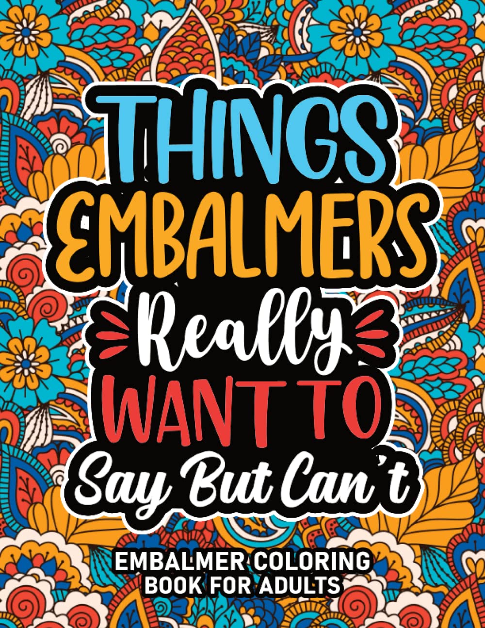 Embalmer Gifts : Embalmer Coloring Book For Adults: Motivational Swear Word Coloring Book for Embalmers With Funny Cuss Words for Stress Relief & ... Embalmer Appreciation Gifts For Women & Men