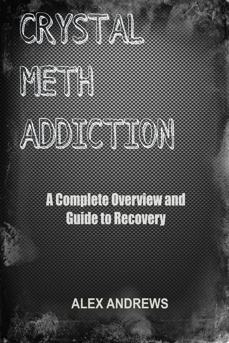 Crystal Meth Addiction: A Complete Overview and Guide to Recovery