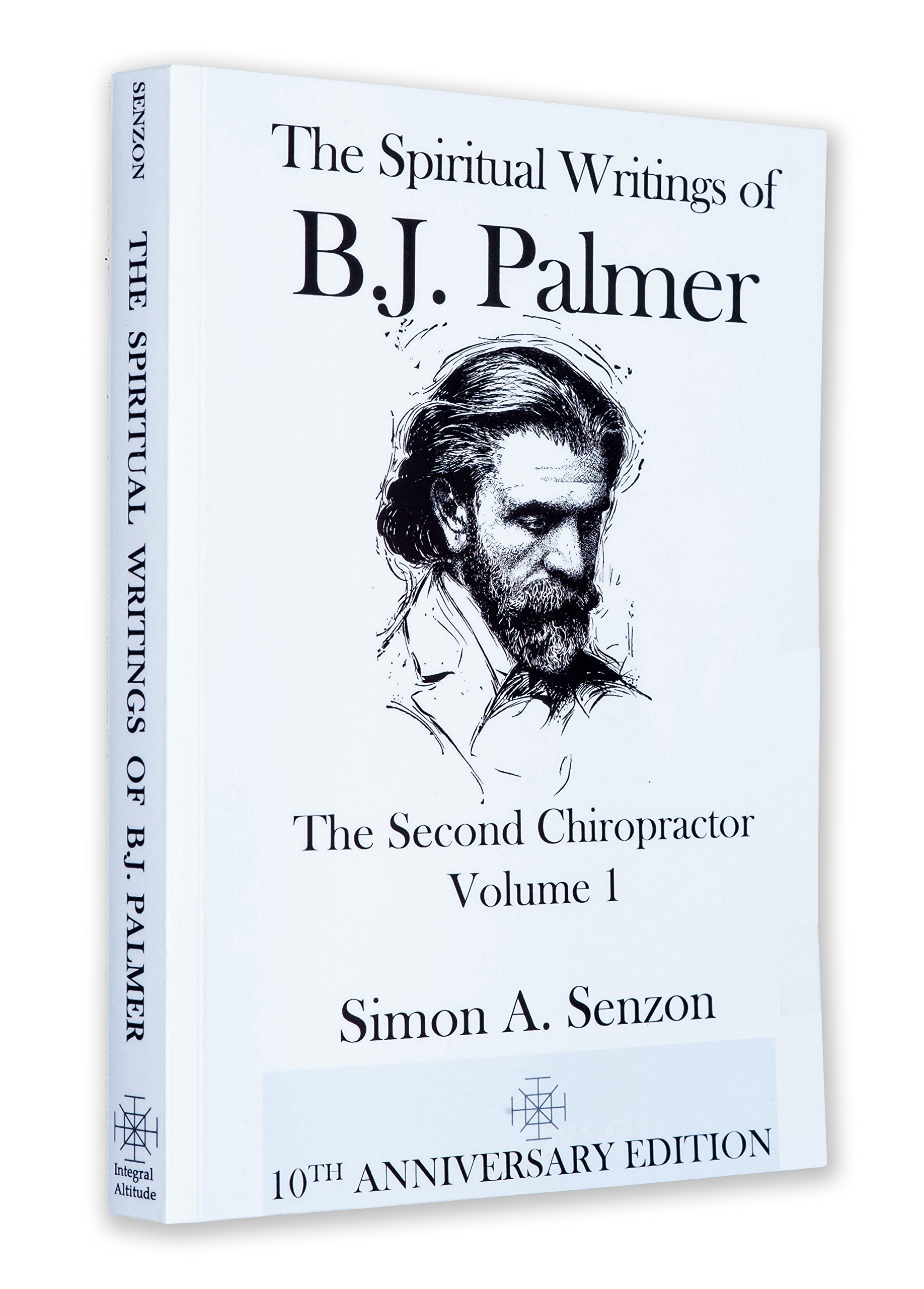 The Spiritual Writings of B. J. Palmer: The Second Chiropractor: Volume 1 (TIC Chiropractic White Books)