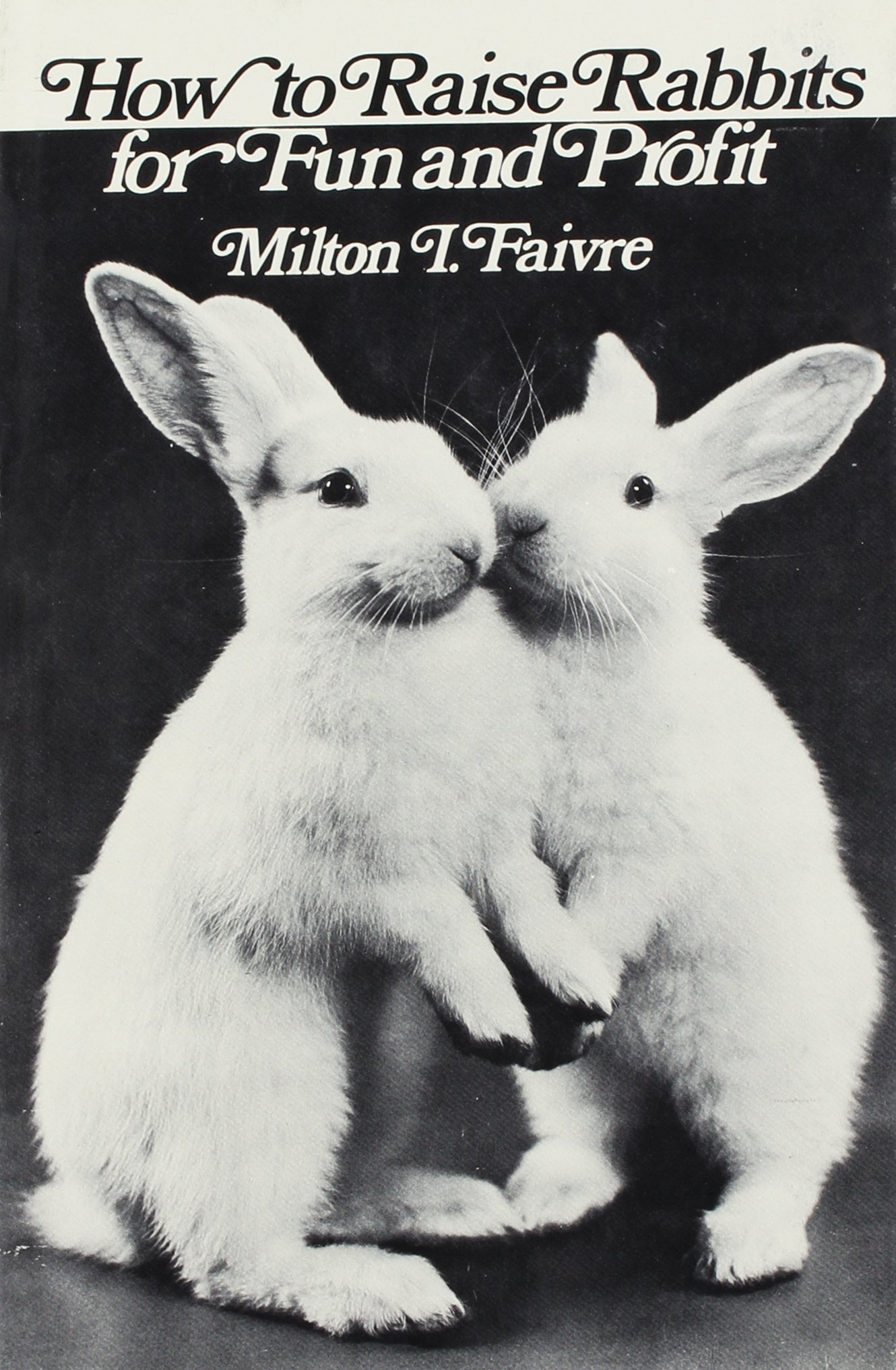How to Raise Rabbits for Fun and Profit Faivre, Milton I