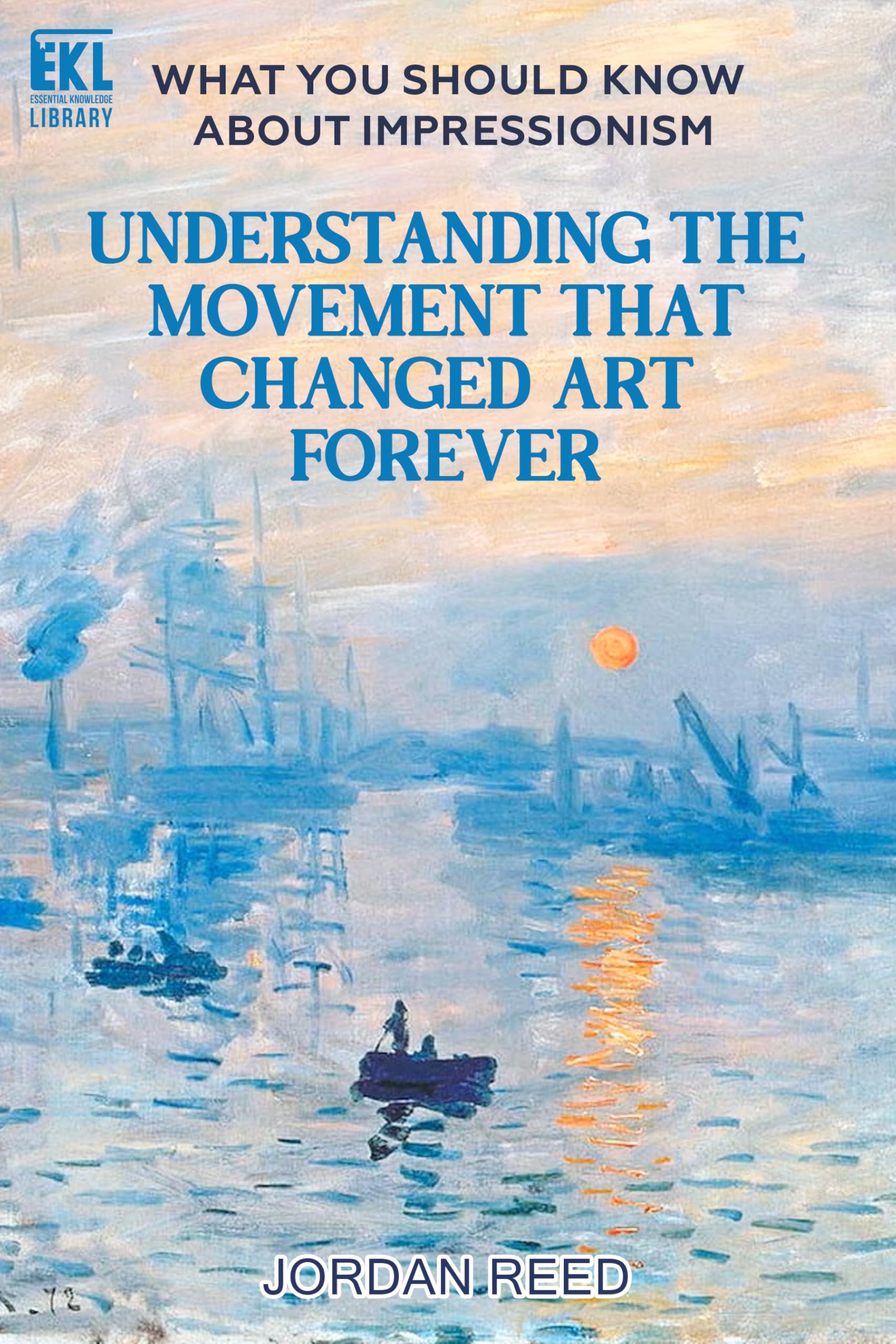 Impressionism Guide Pratique pour Décoder les Tableaux Célèbres sans Connaissances Préalables