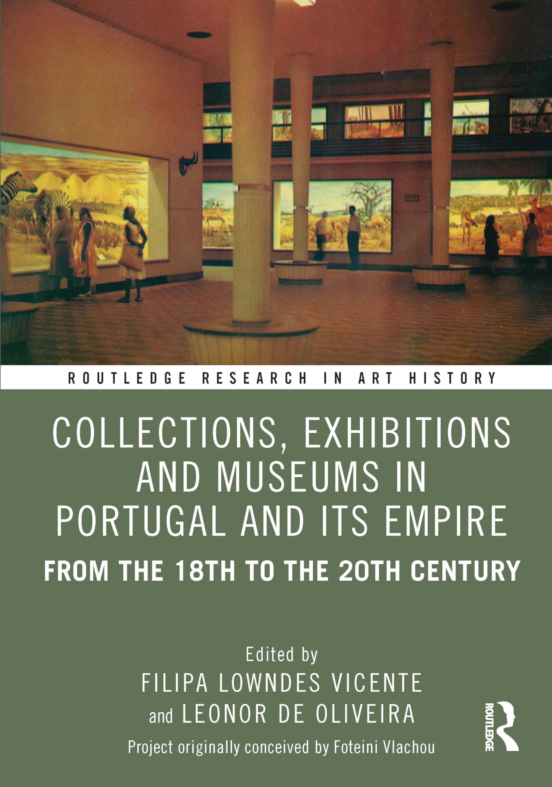 Collections, Exhibitions and Museums in Portugal and Its Empire: From the 18th to the 20th century (Routledge Research in Art History)