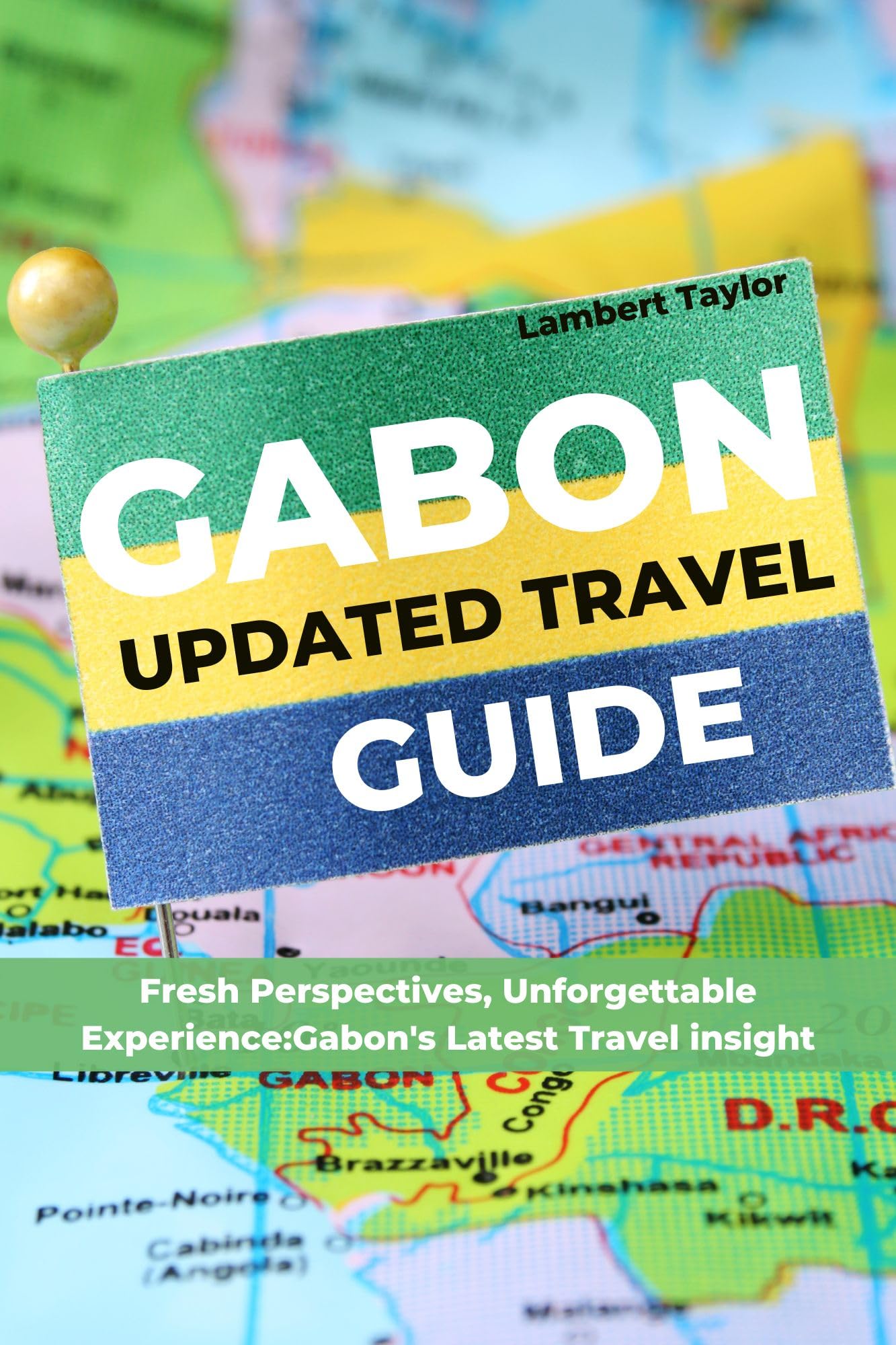 Gabon Updated Travel Guide: Fresh Perspectives and Unforgettable Experiences