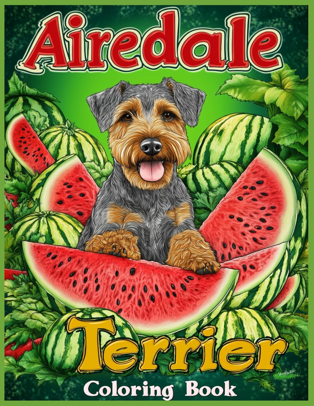 Airedale Terrier Dog Coloring Book: Airedale Terrier Sitting in a Surreal Watermelon Wonderland, Whimsical Dog Coloring Pages for Kids and Adults